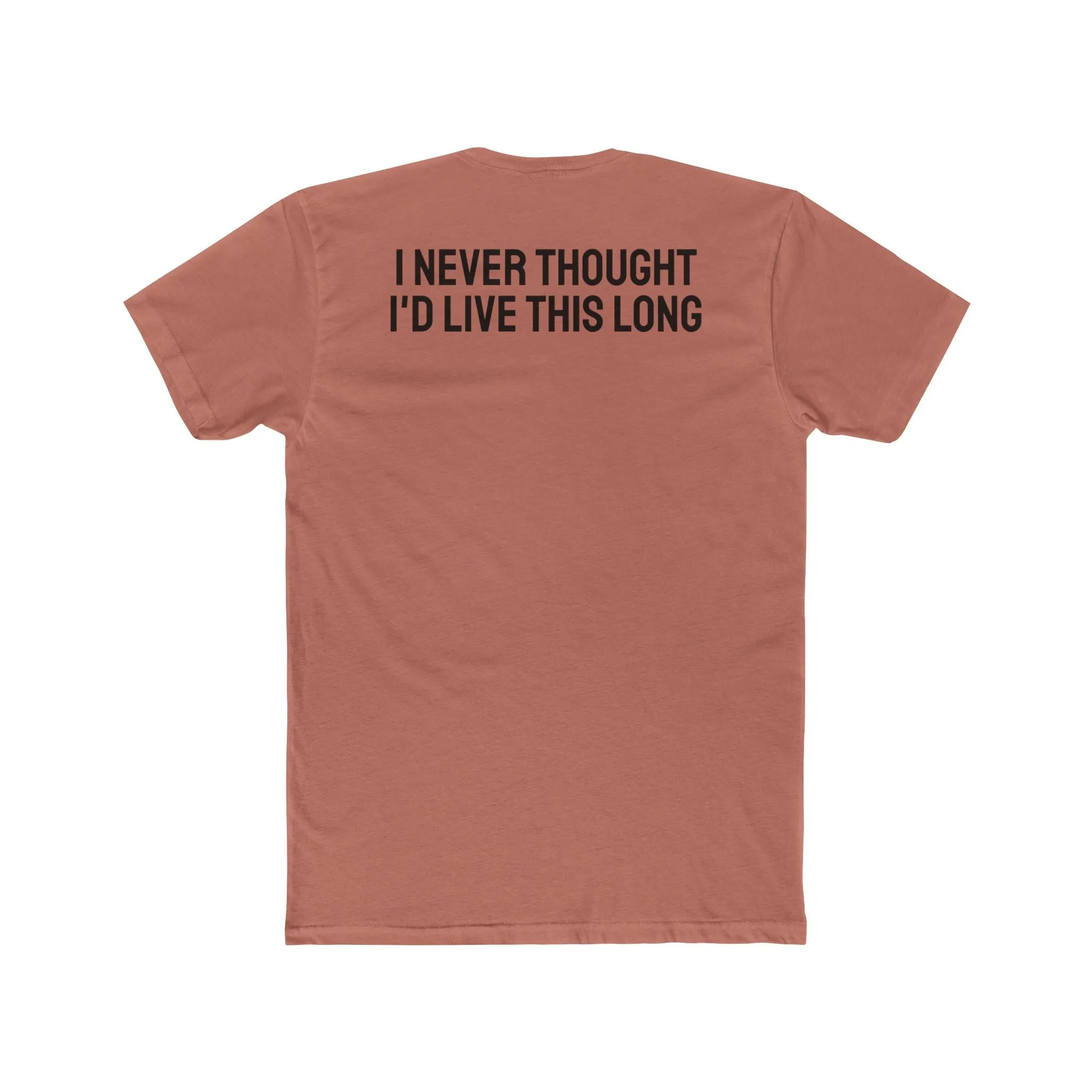 I Never Thought I'd Live This Long - Unisex Cotton Crew Tee