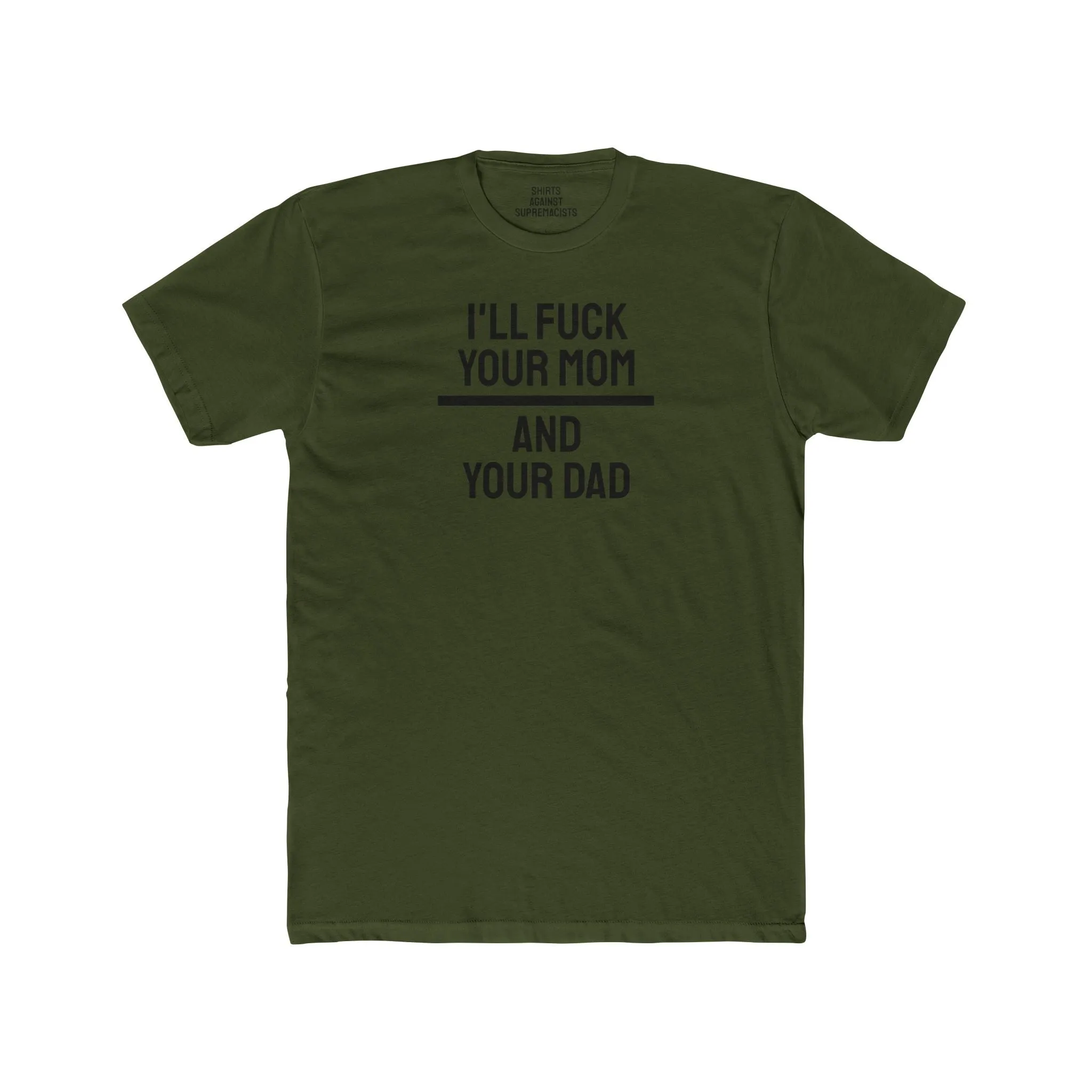 I'll Fuck Your Mom And Your Dad - Unisex Cotton Crew Tee