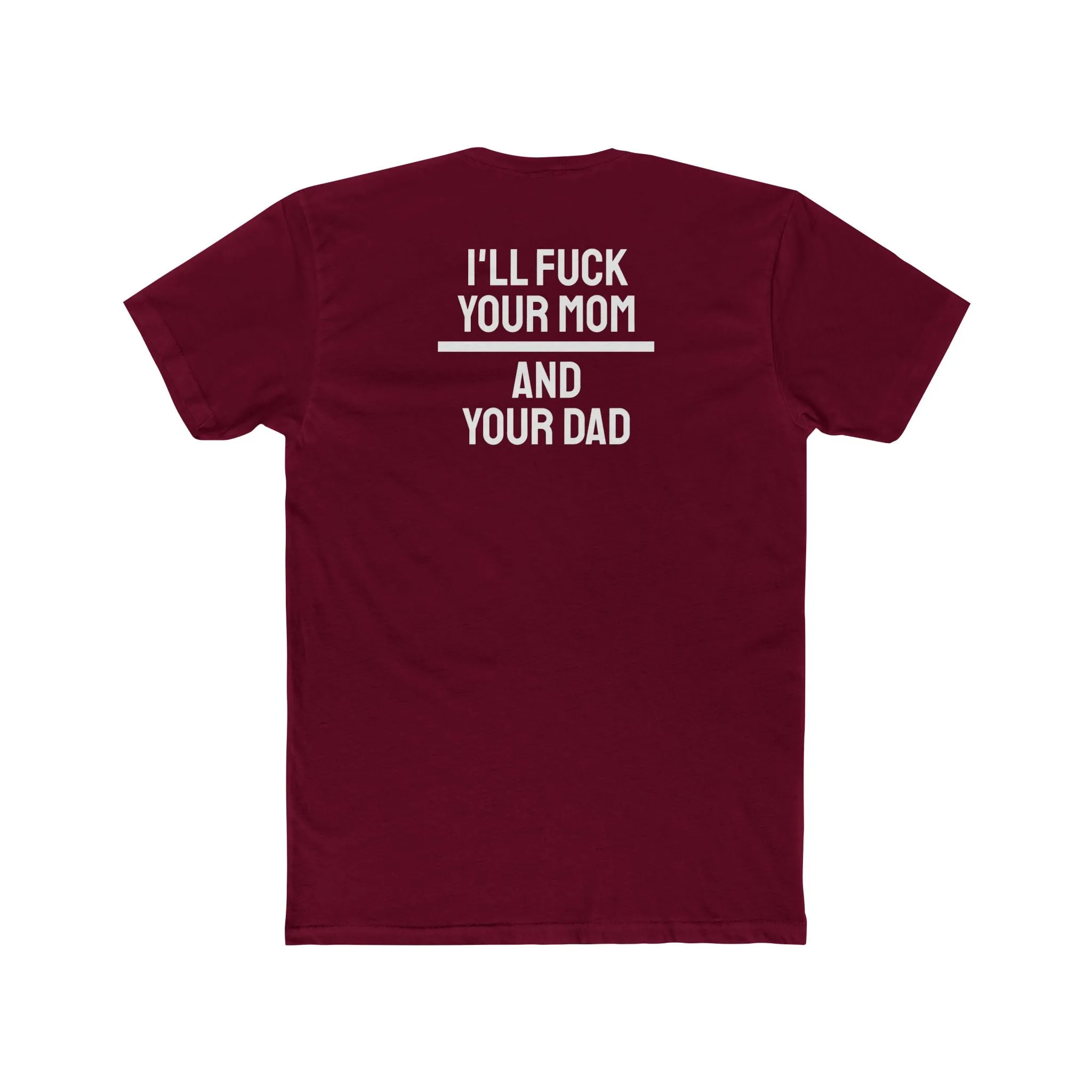 I'll Fuck Your Mom And Your Dad - Unisex Cotton Crew Tee