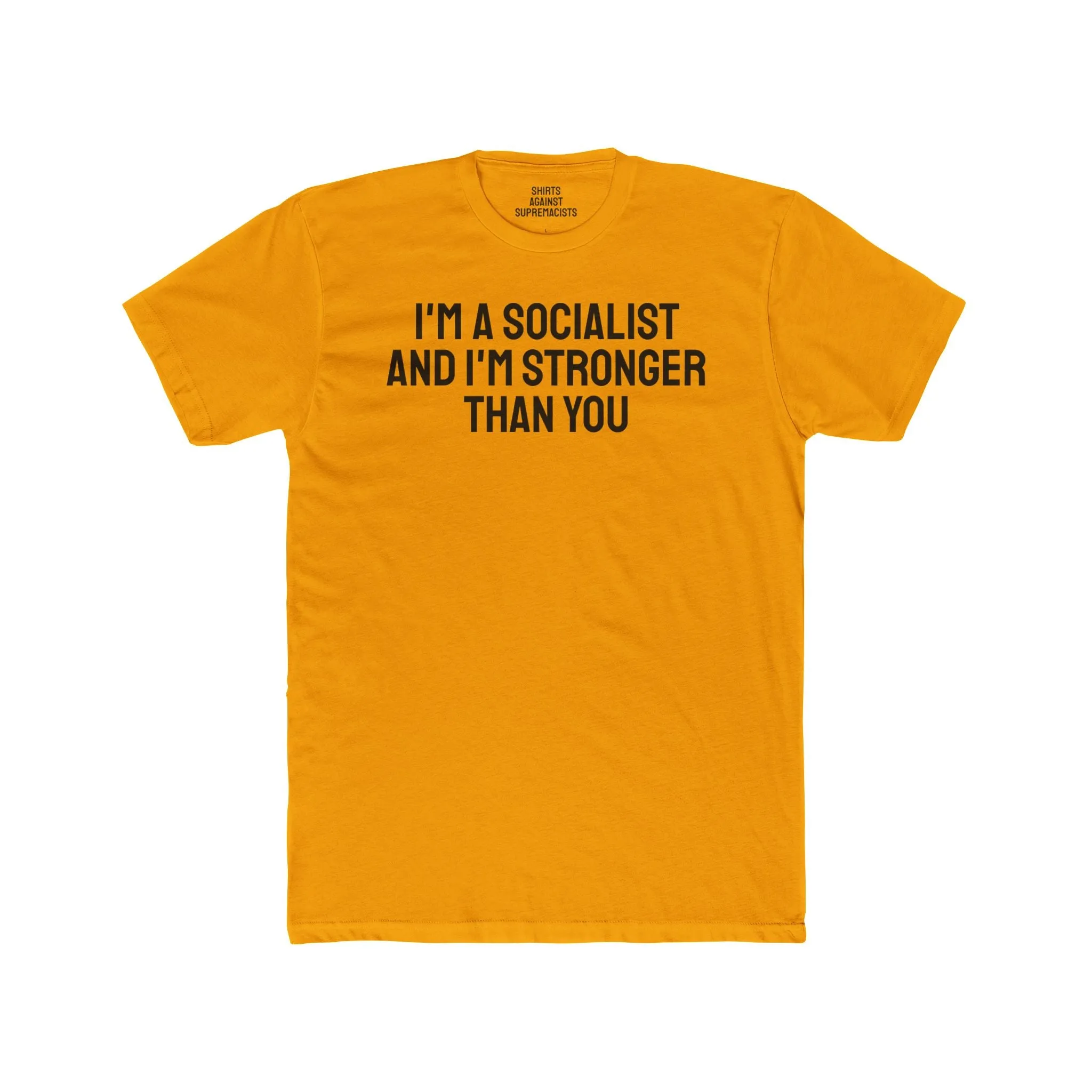 I'm A Socialist And I'm Stronger Than You - Unisex Cotton Crew Tee