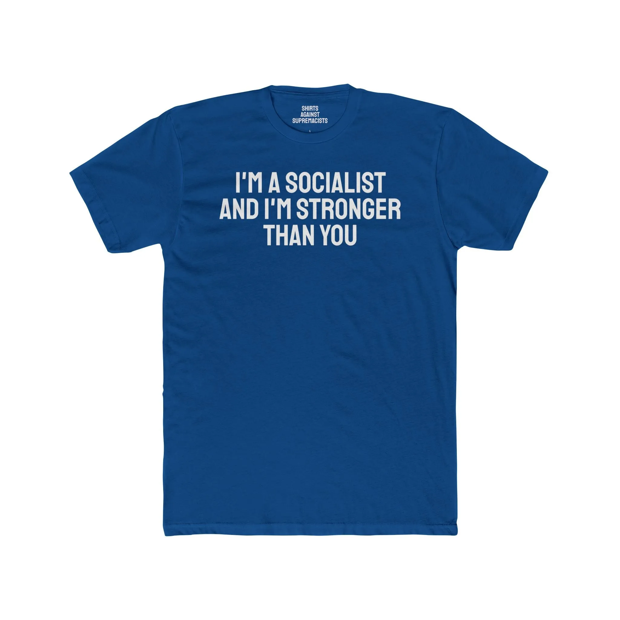 I'm A Socialist And I'm Stronger Than You - Unisex Cotton Crew Tee
