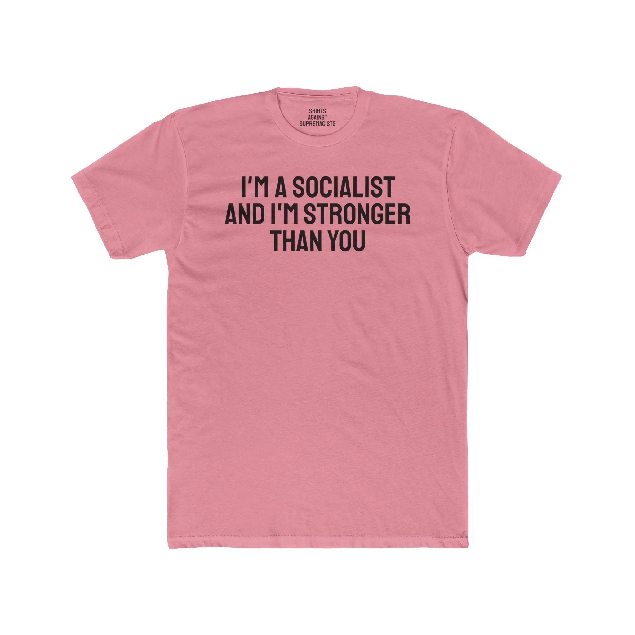 I'm A Socialist And I'm Stronger Than You - Unisex Cotton Crew Tee