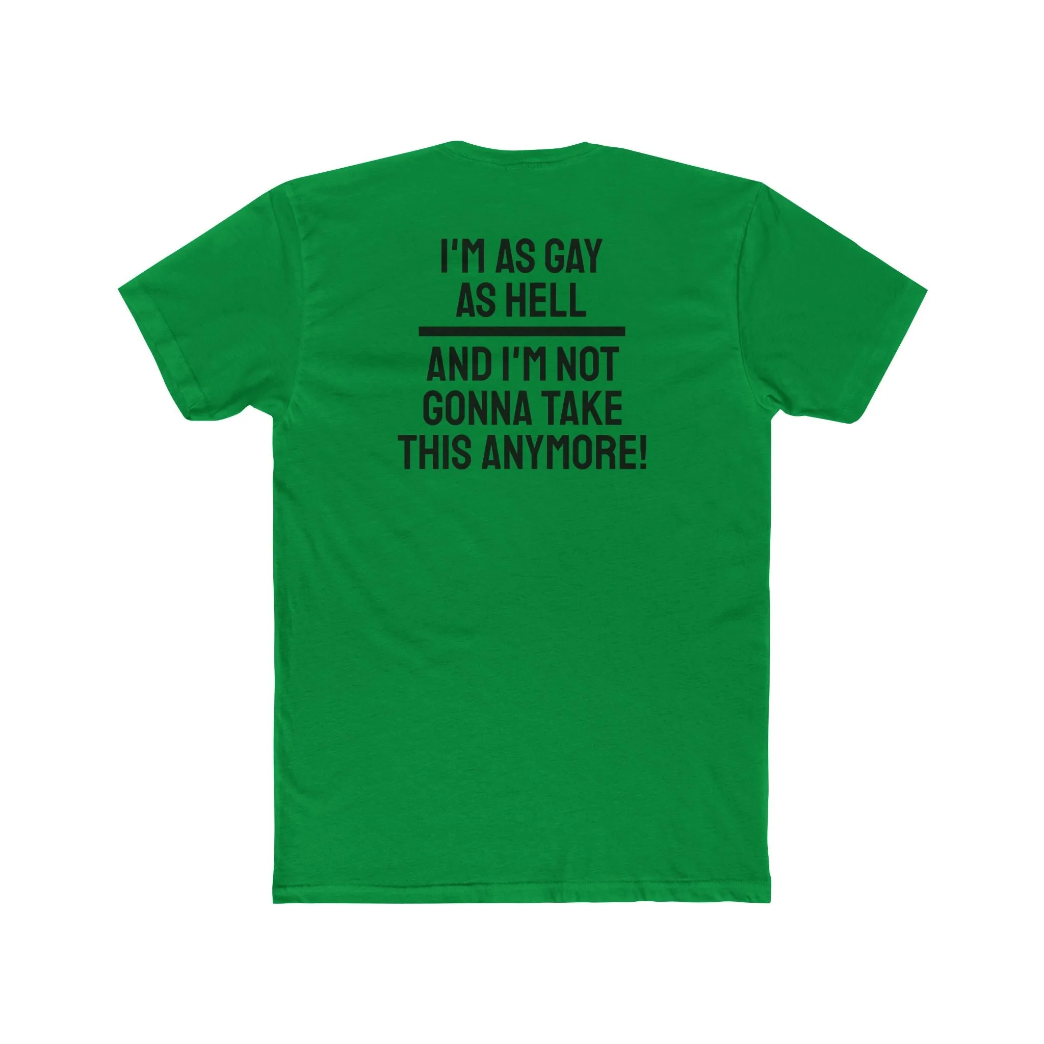 I'm As Gay As Hell And I'm Not Gonna Take This Anymore - Unisex Cotton Crew Tee