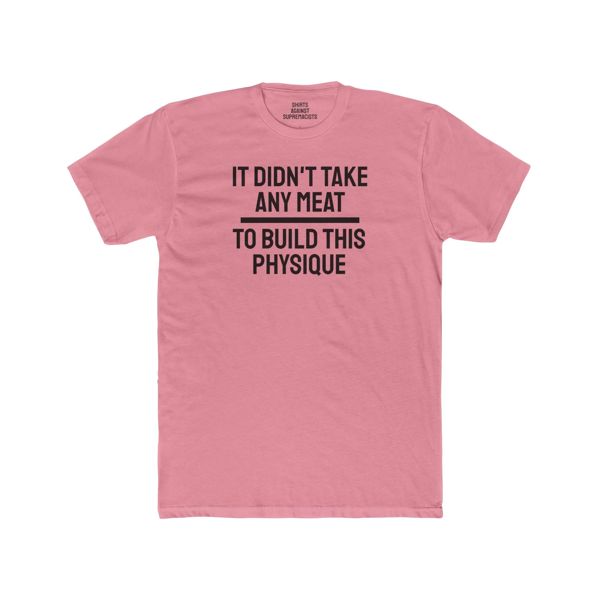 It Didn't Take Any Meat To Build This Physique - Unisex Cotton Crew Tee