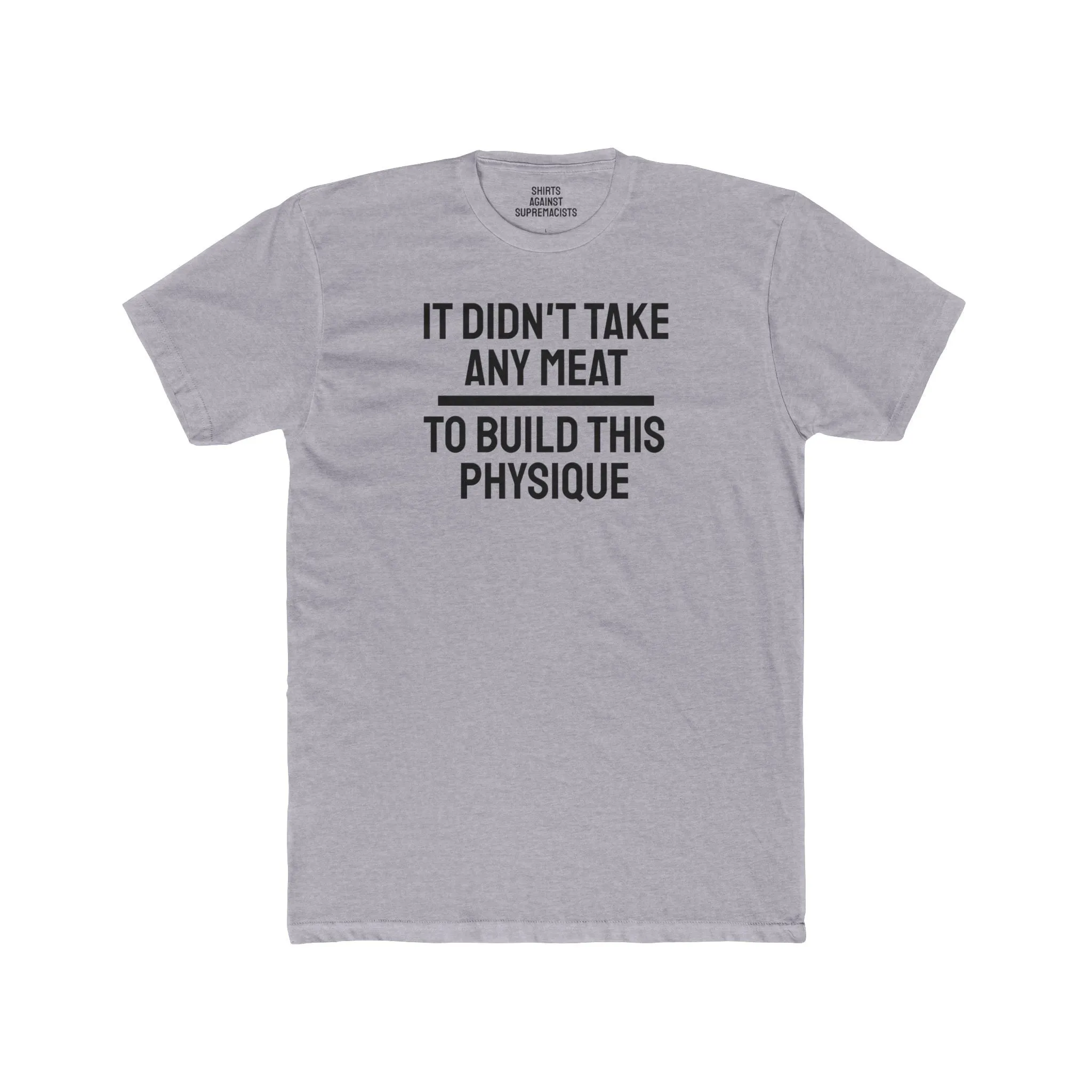 It Didn't Take Any Meat To Build This Physique - Unisex Cotton Crew Tee