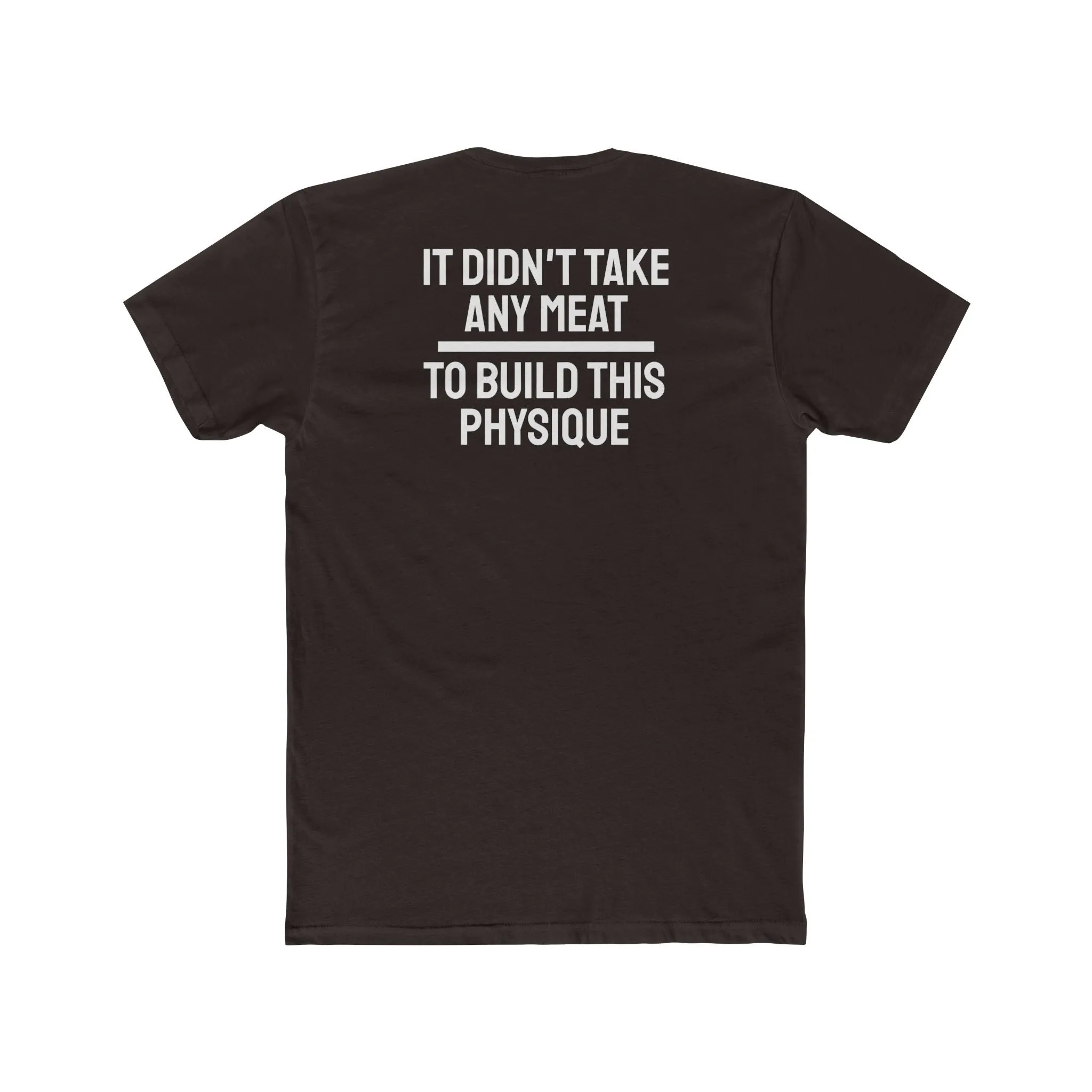 It Didn't Take Any Meat To Build This Physique - Unisex Cotton Crew Tee