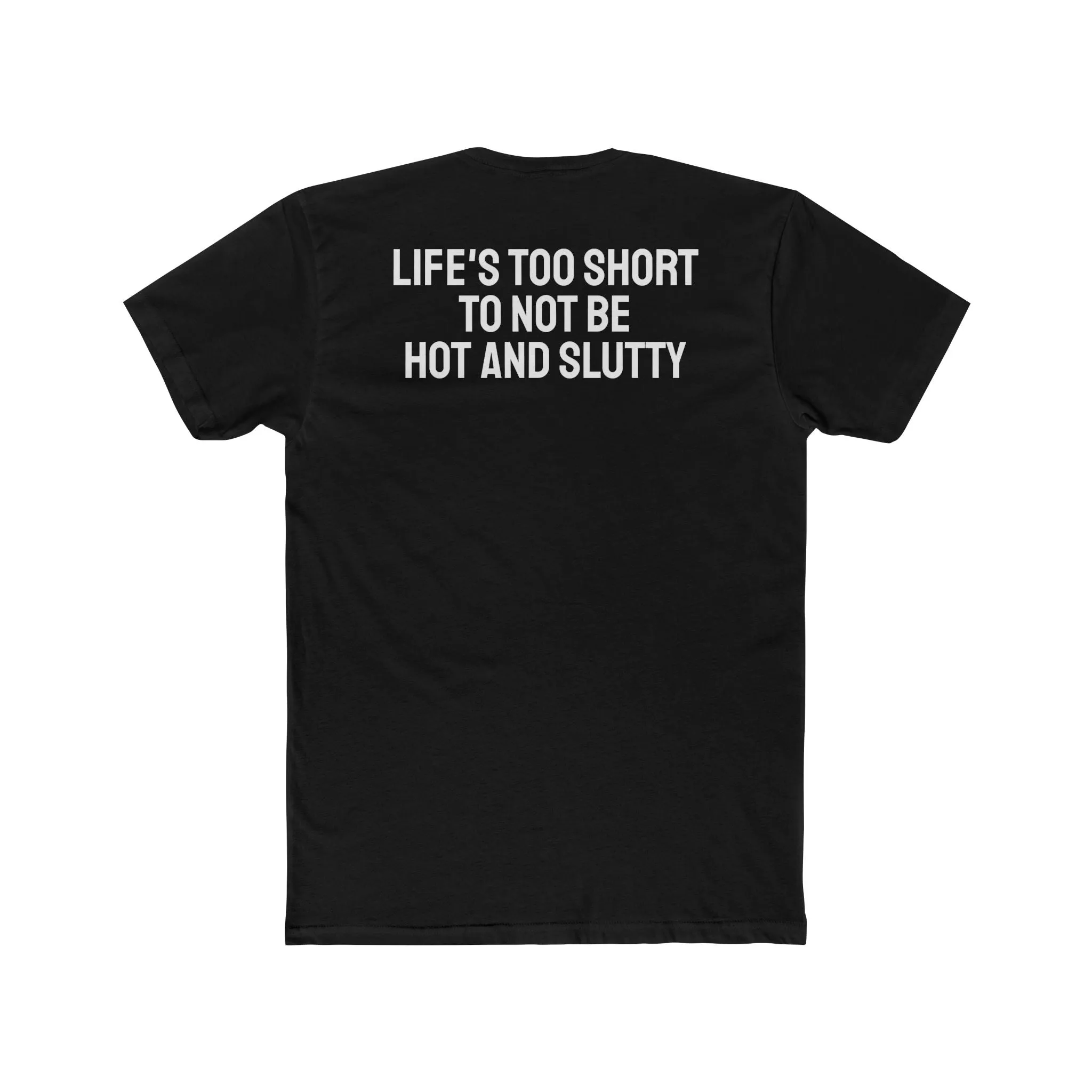 Life's Too Short To Not Be Hot And Slutty - Unisex Cotton Crew Tee