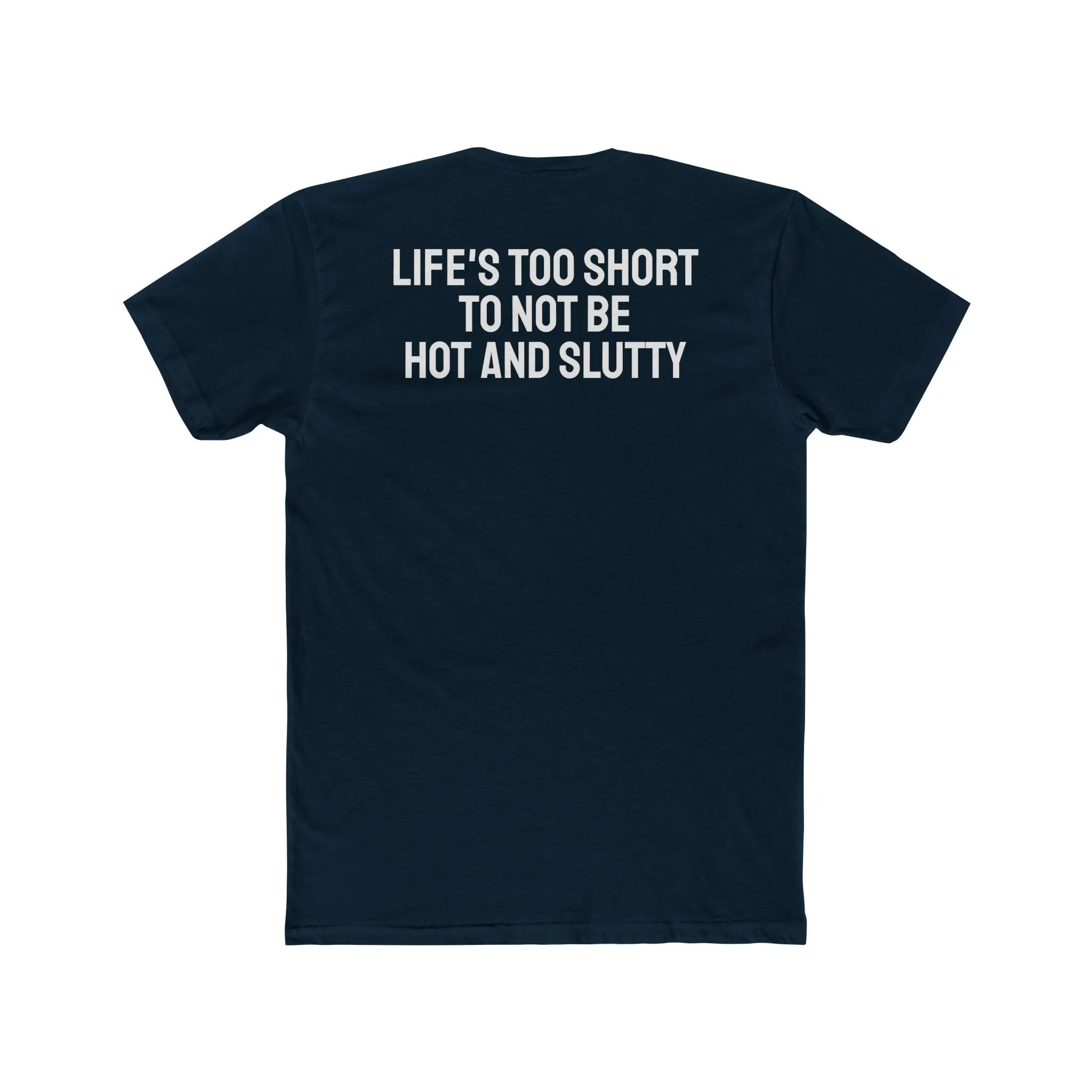 Life's Too Short To Not Be Hot And Slutty - Unisex Cotton Crew Tee