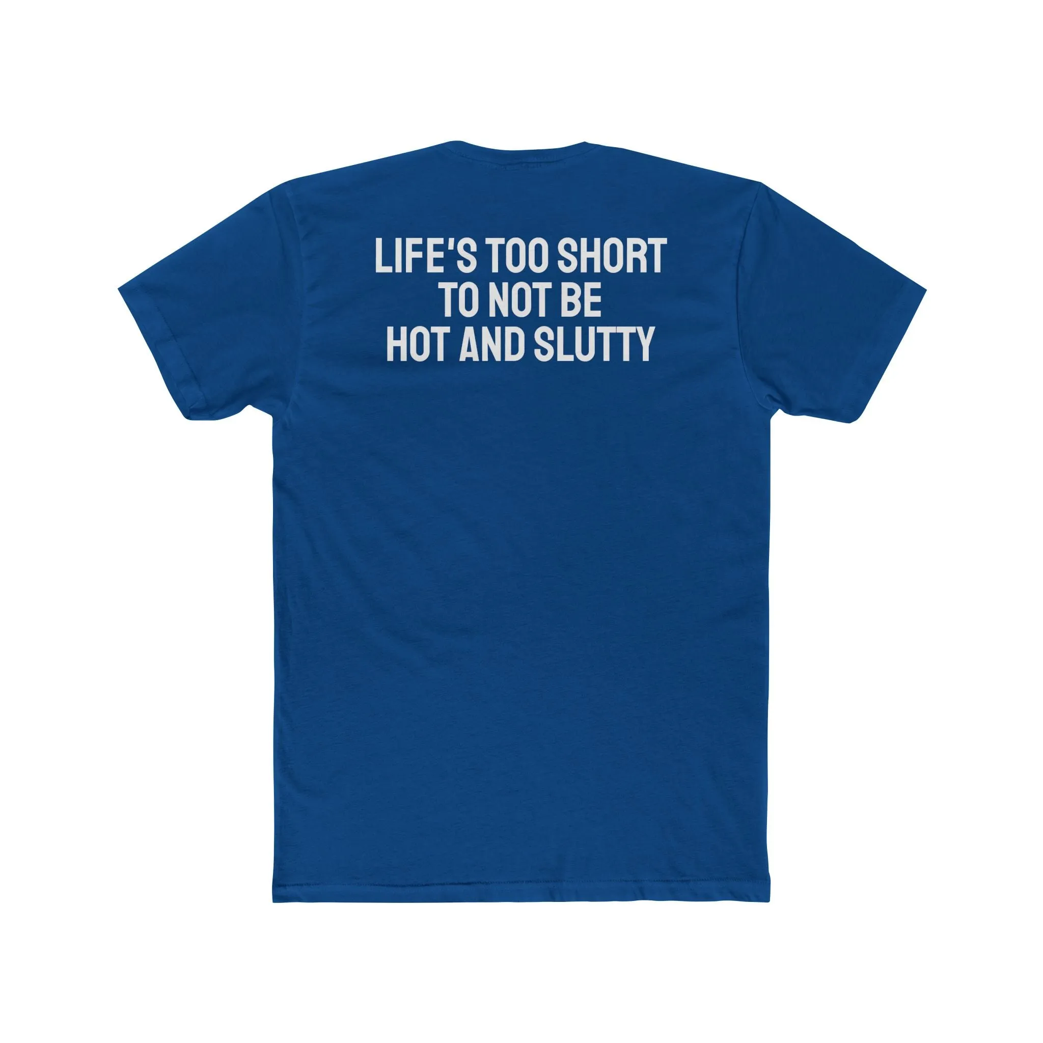 Life's Too Short To Not Be Hot And Slutty - Unisex Cotton Crew Tee