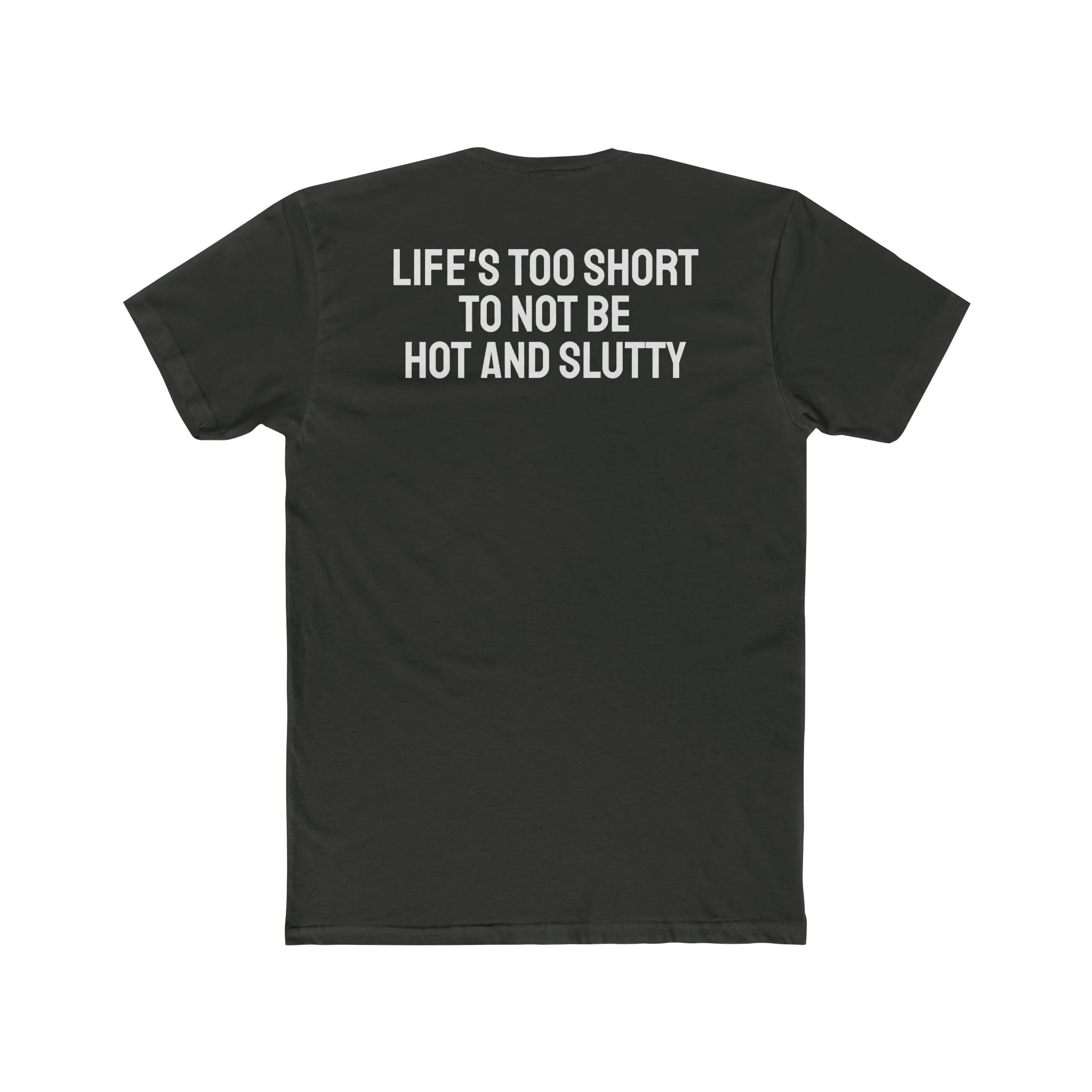 Life's Too Short To Not Be Hot And Slutty - Unisex Cotton Crew Tee