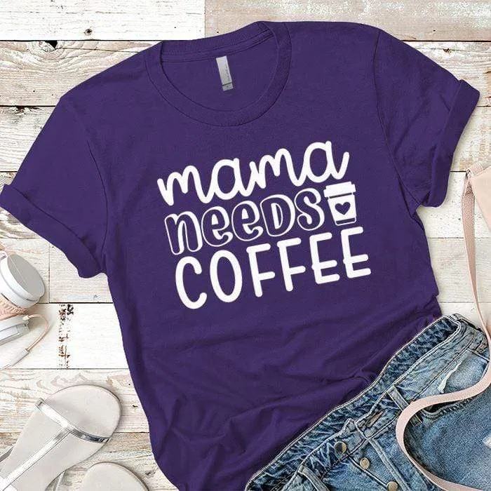 Mama Needs Coffee Premium Tees
