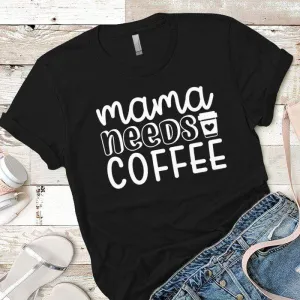 Mama Needs Coffee Premium Tees
