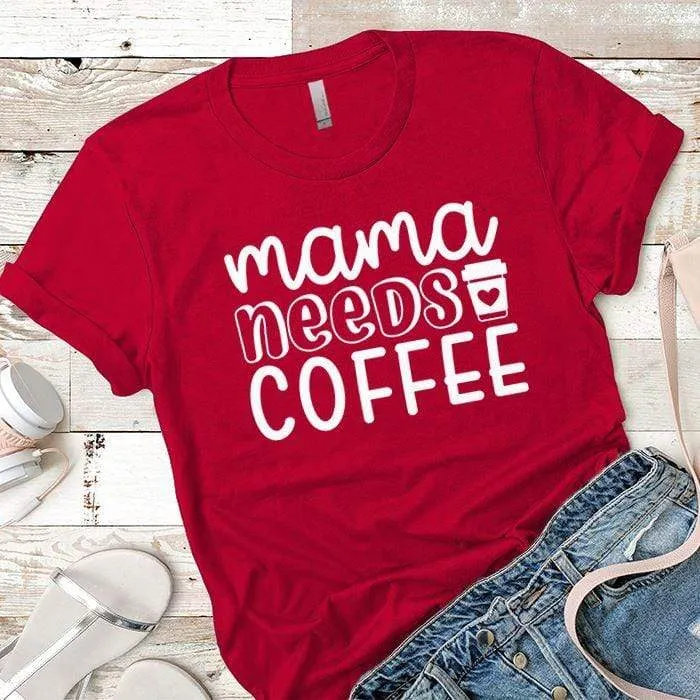 Mama Needs Coffee Premium Tees