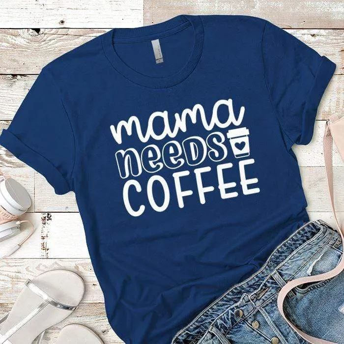 Mama Needs Coffee Premium Tees