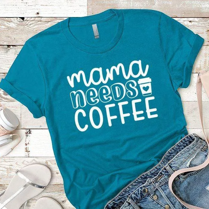 Mama Needs Coffee Premium Tees