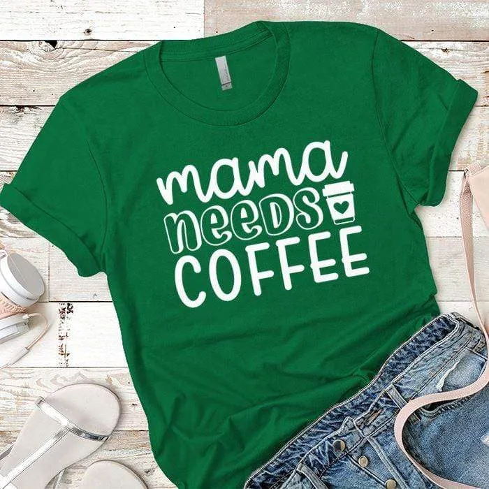 Mama Needs Coffee Premium Tees
