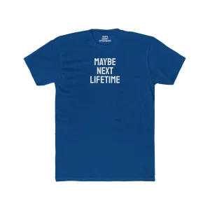 Maybe Next Lifetime - Unisex Cotton Crew Tee