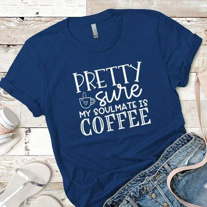 My Soulmate Is Coffee Premium Tees
