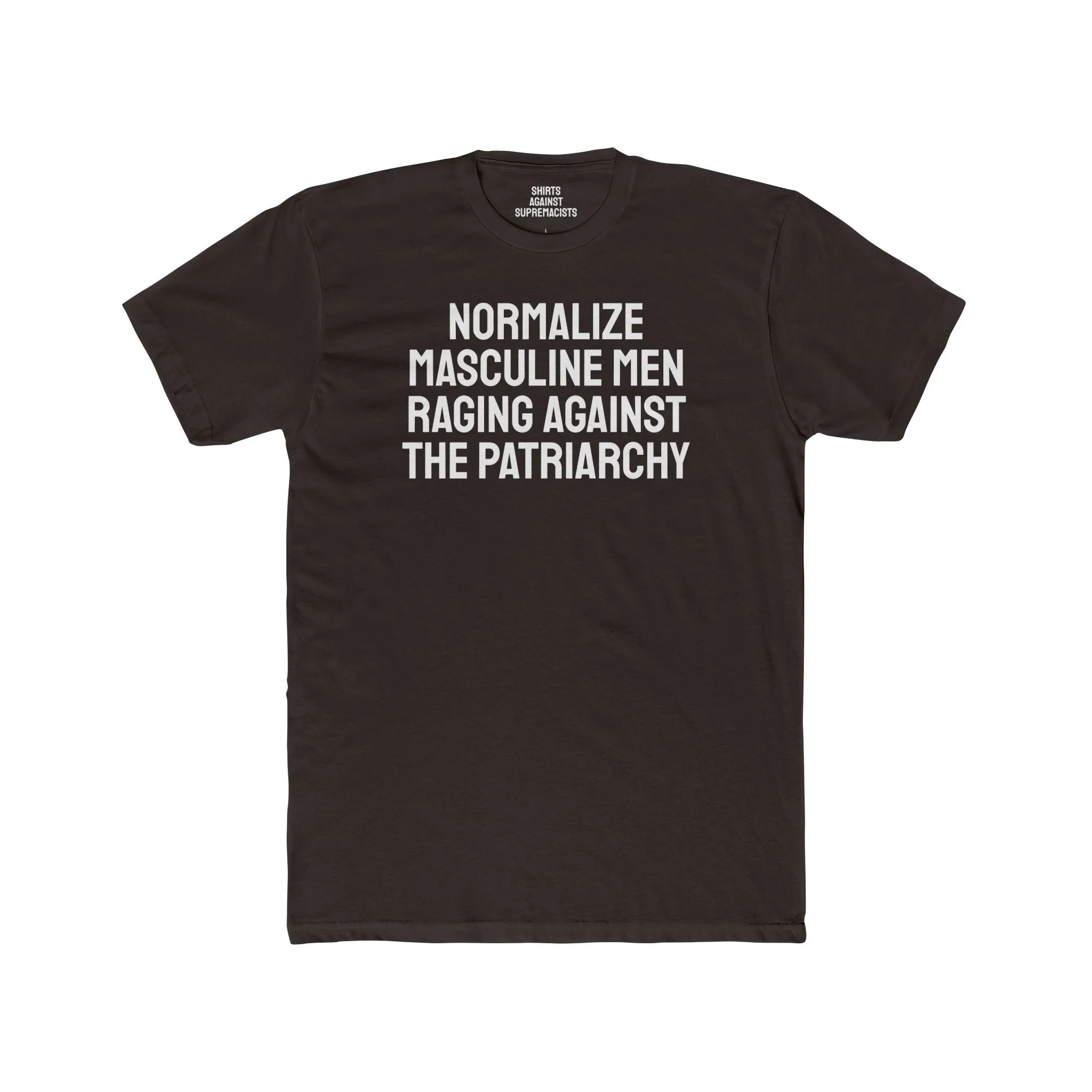Normalize Masculine Men Raging Against The Patriarchy - Unisex Cotton Crew Tee