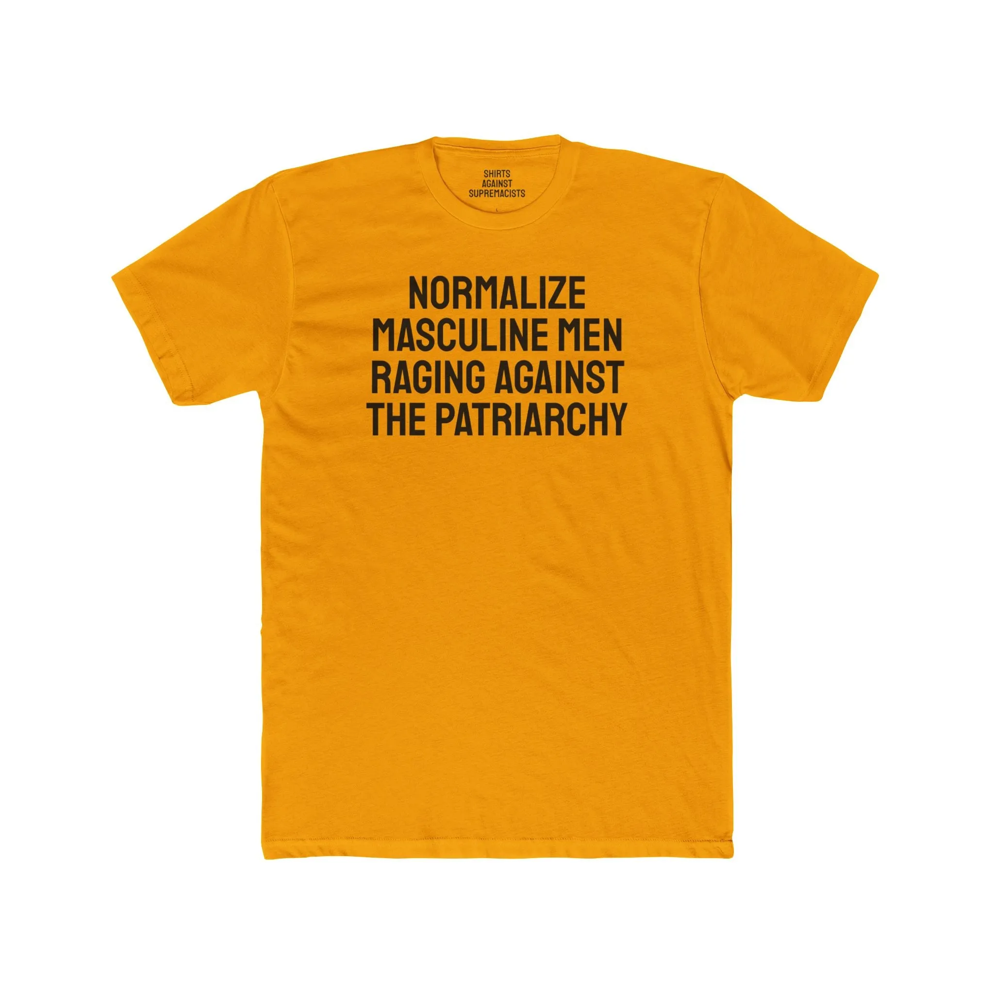 Normalize Masculine Men Raging Against The Patriarchy - Unisex Cotton Crew Tee