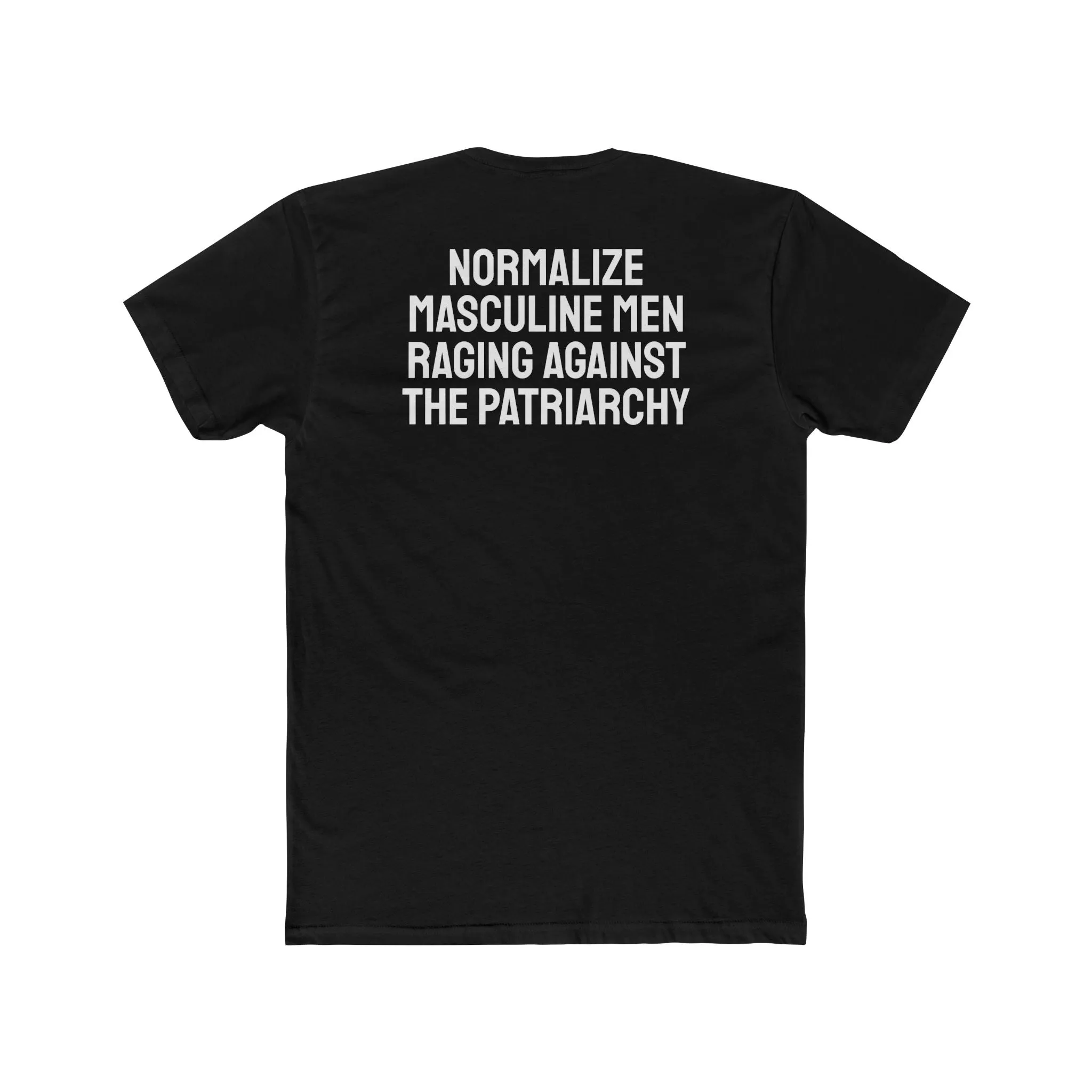 Normalize Masculine Men Raging Against The Patriarchy - Unisex Cotton Crew Tee