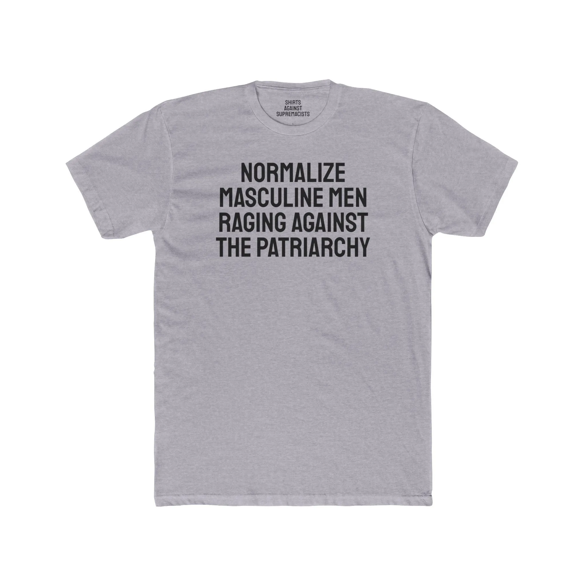 Normalize Masculine Men Raging Against The Patriarchy - Unisex Cotton Crew Tee