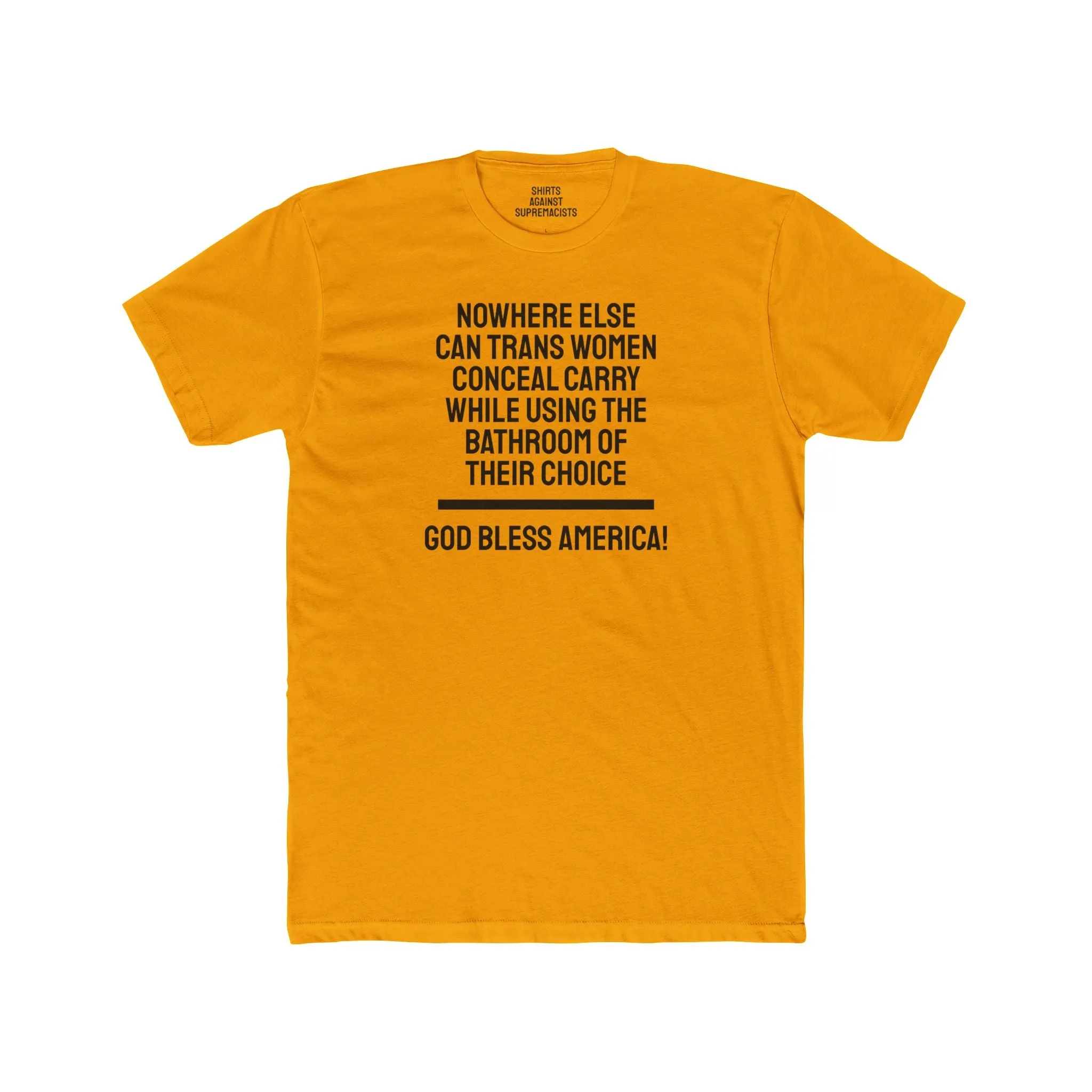 Nowhere Else Can Trans Women Conceal Carry While Using The Bathroom Of Their Choice God Bless America - Unisex Cotton Crew Tee