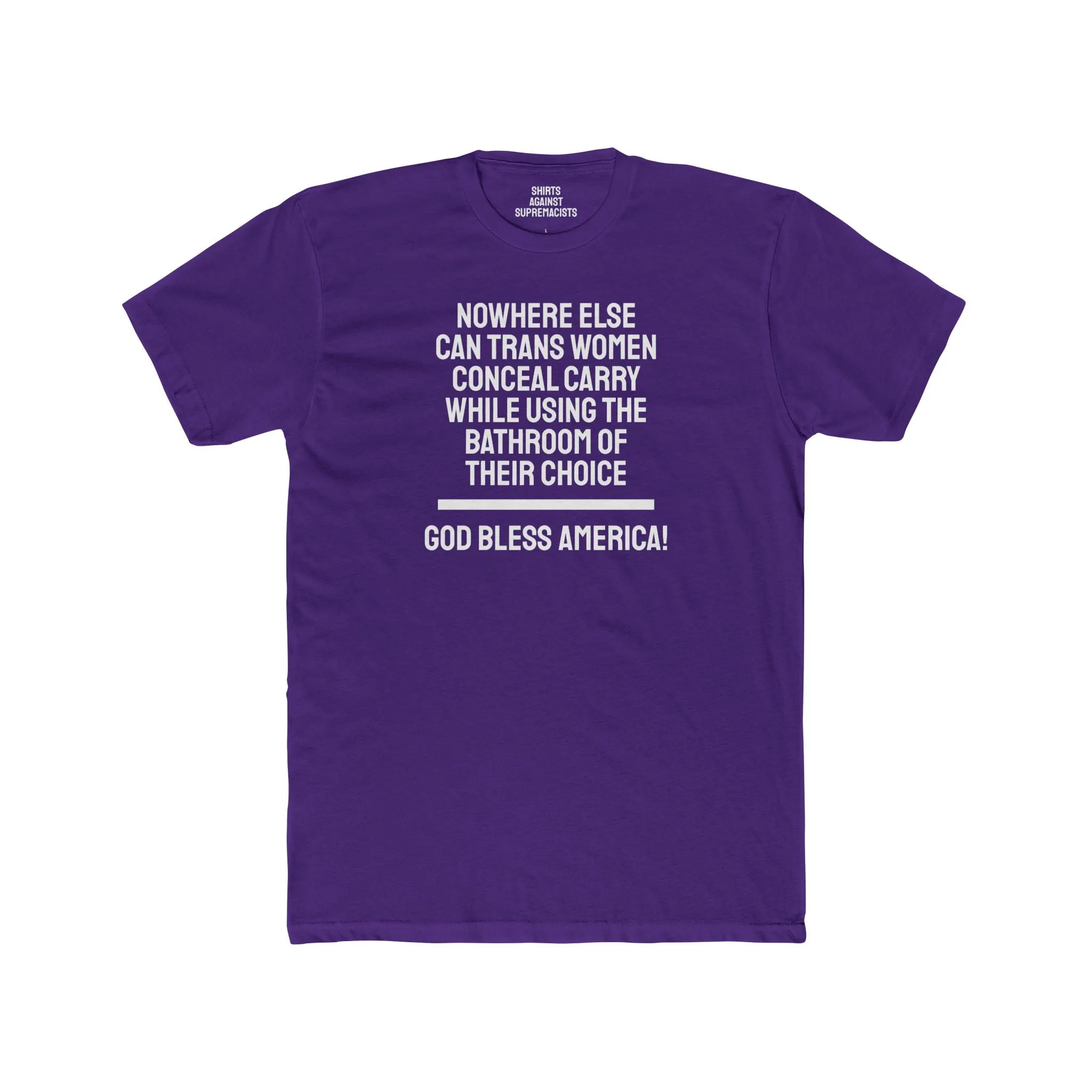 Nowhere Else Can Trans Women Conceal Carry While Using The Bathroom Of Their Choice God Bless America - Unisex Cotton Crew Tee