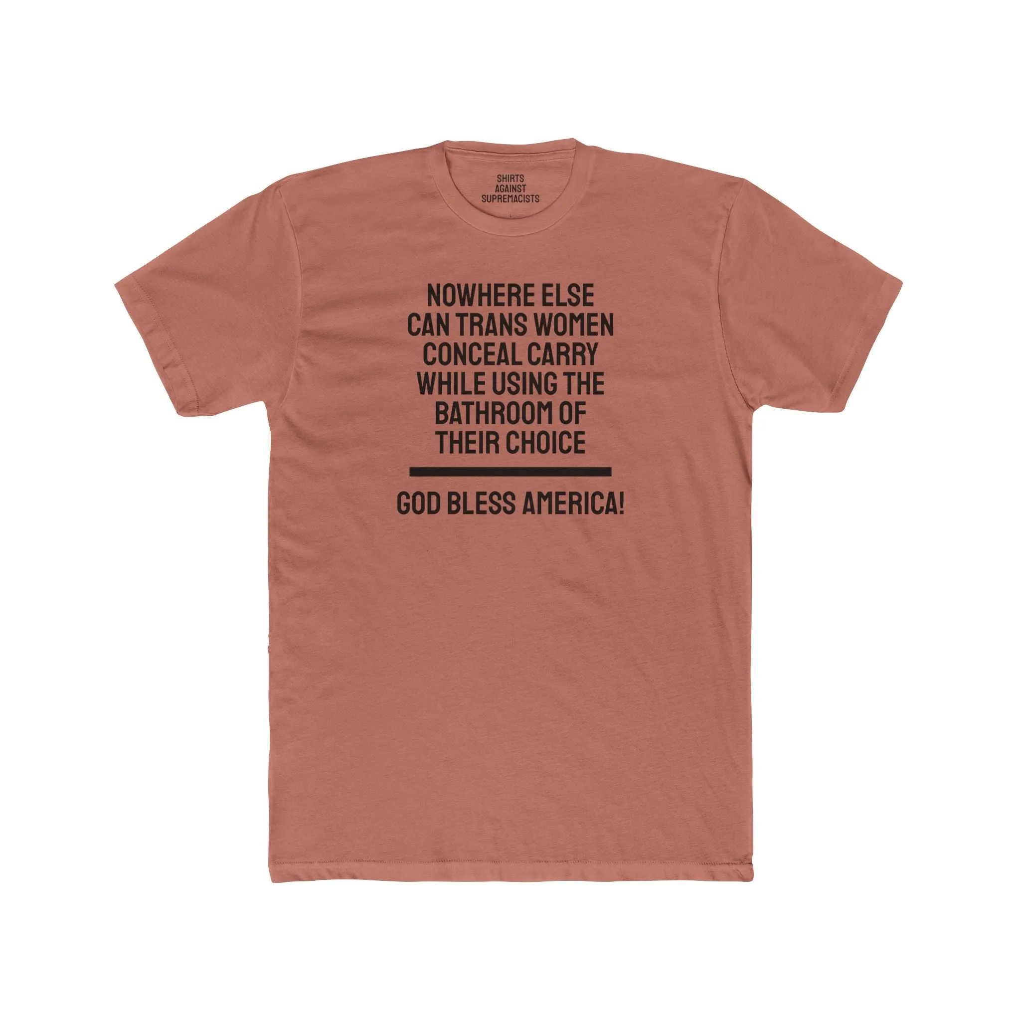 Nowhere Else Can Trans Women Conceal Carry While Using The Bathroom Of Their Choice God Bless America - Unisex Cotton Crew Tee