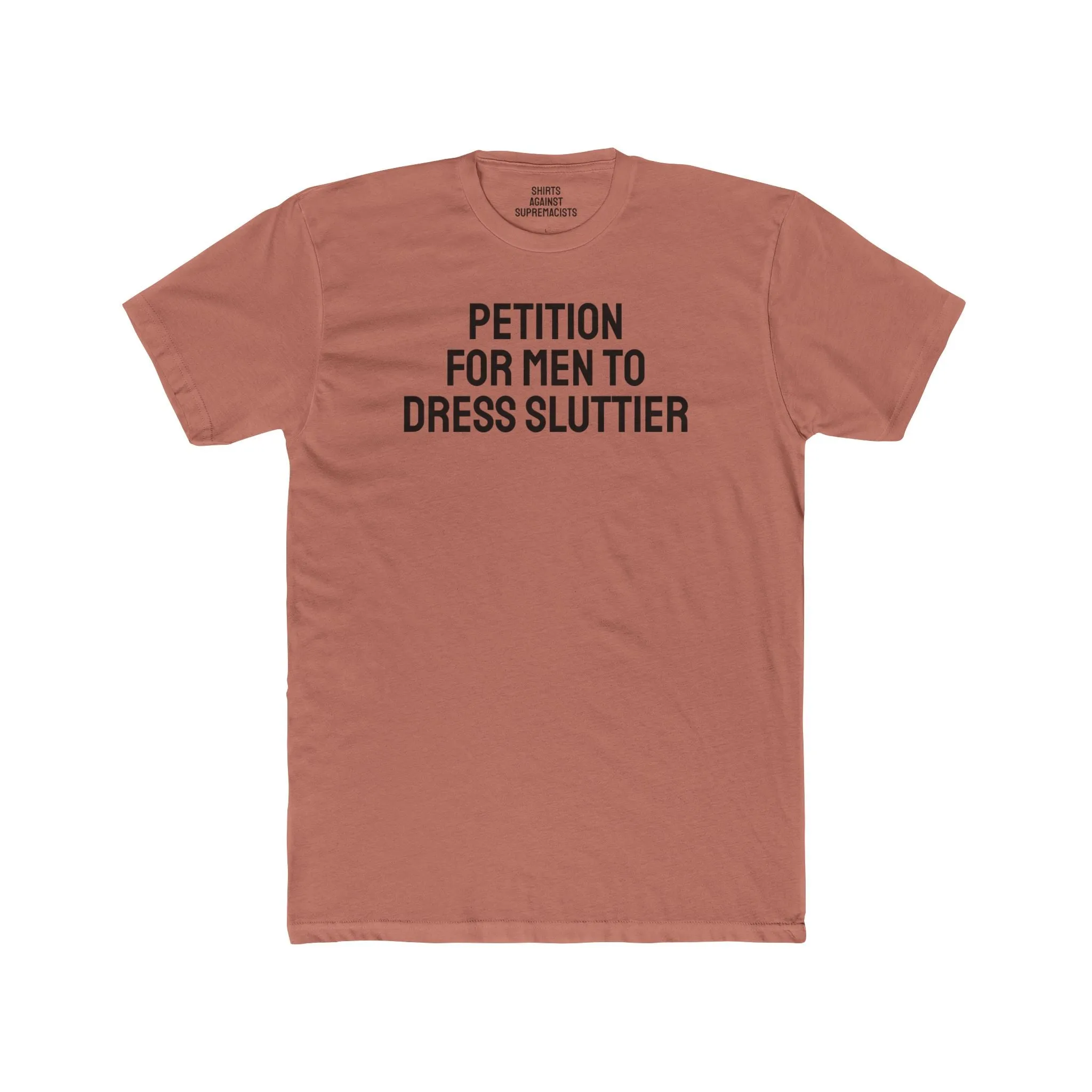 Petition For Men To Dress Sluttier - Unisex Cotton Crew Tee