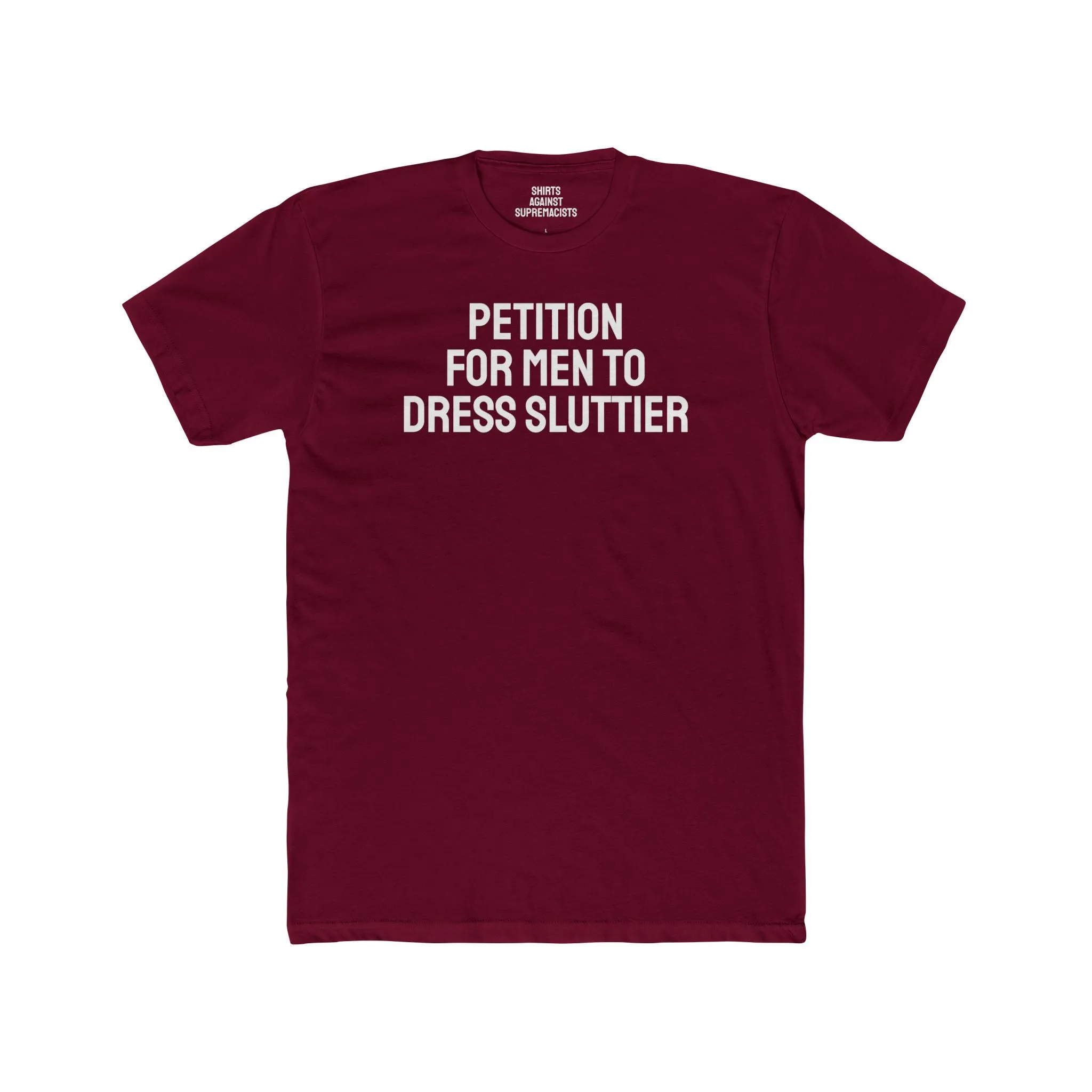 Petition For Men To Dress Sluttier - Unisex Cotton Crew Tee