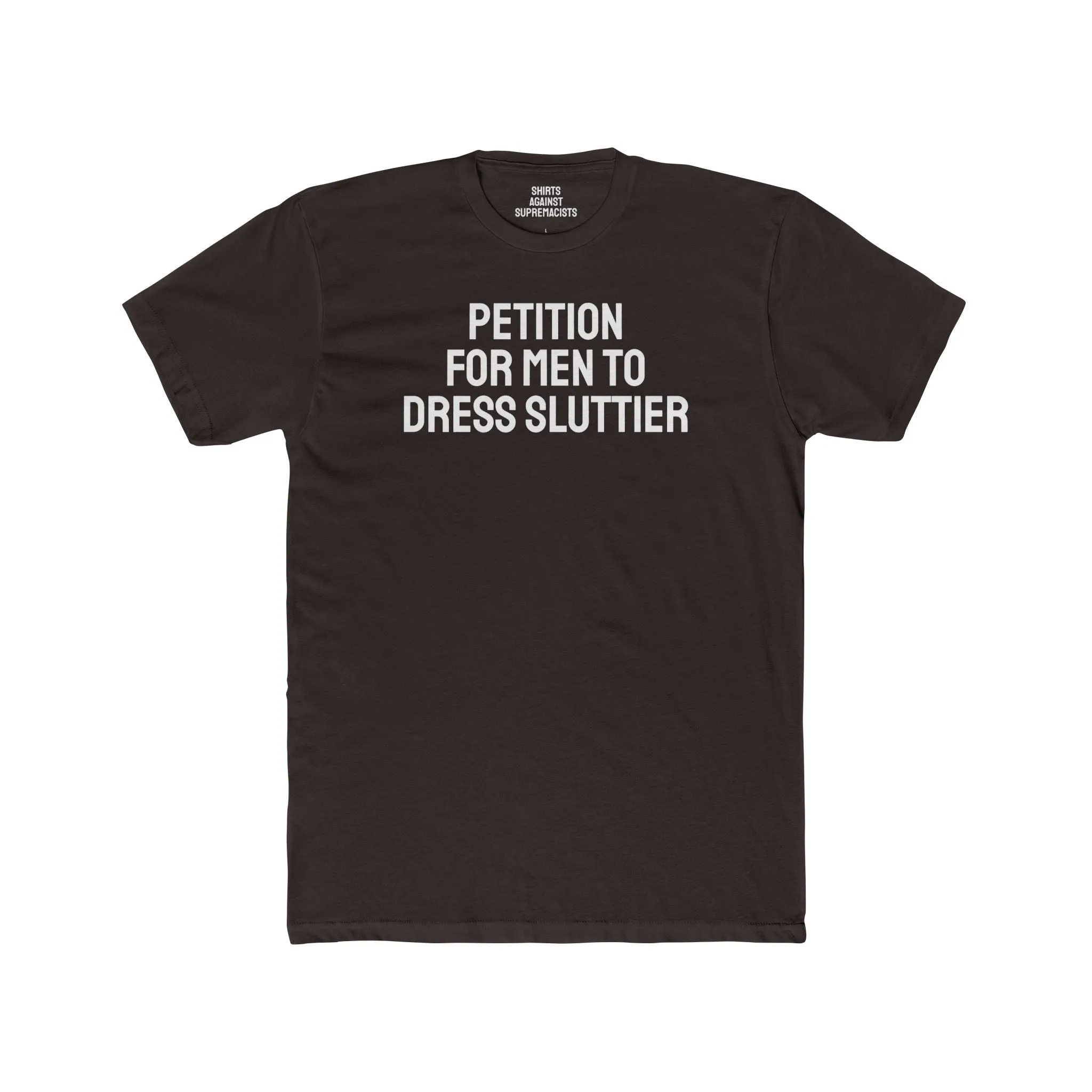 Petition For Men To Dress Sluttier - Unisex Cotton Crew Tee