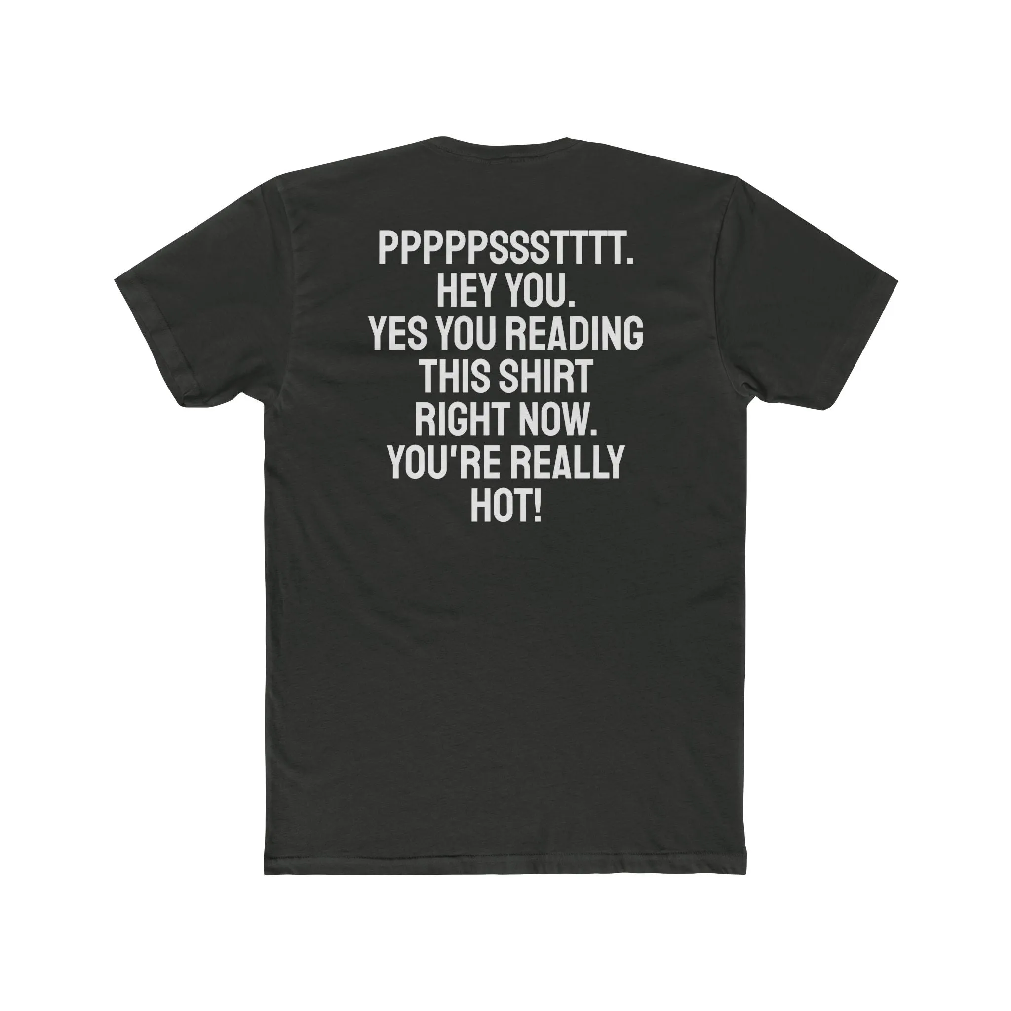 Pst Hey you. Yes you Reading This Shirt Right Now. You're Really Hot - Unisex Cotton Crew Tee
