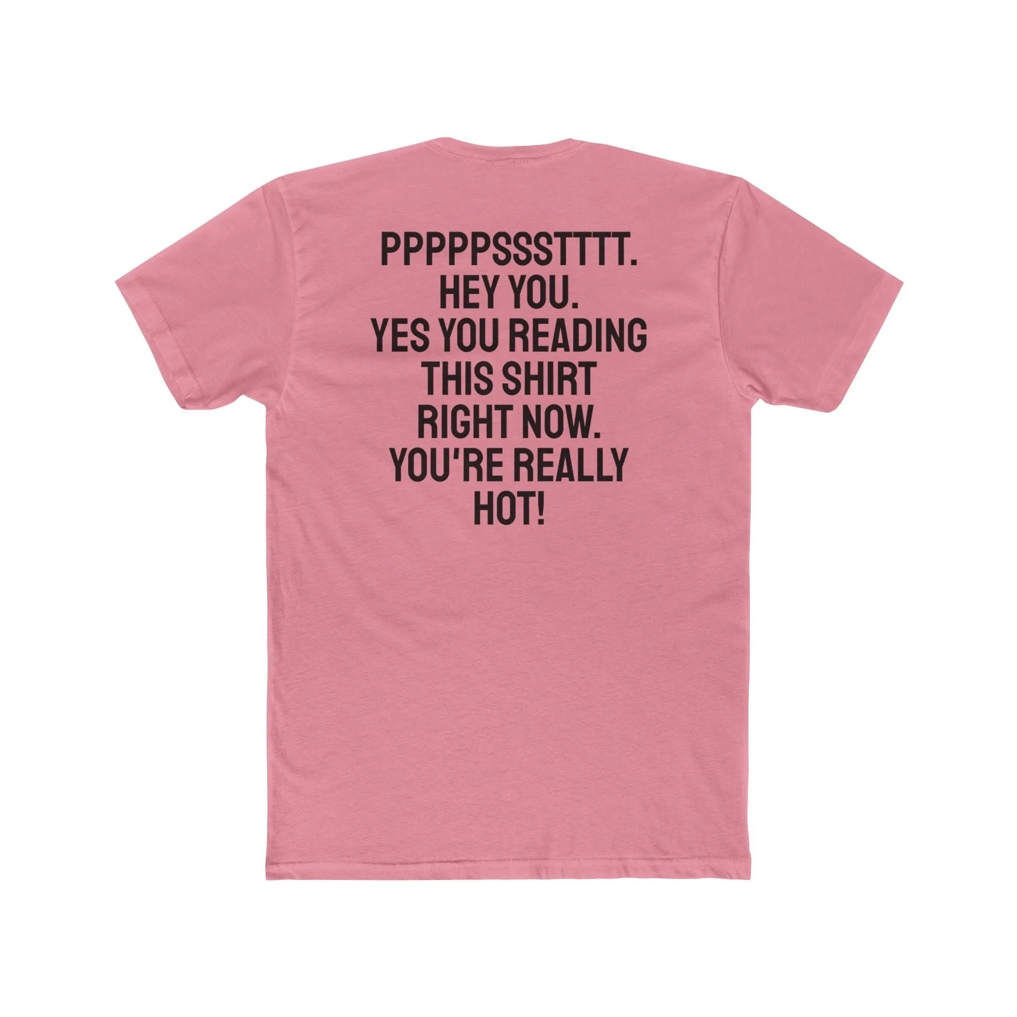 Pst Hey you. Yes you Reading This Shirt Right Now. You're Really Hot - Unisex Cotton Crew Tee