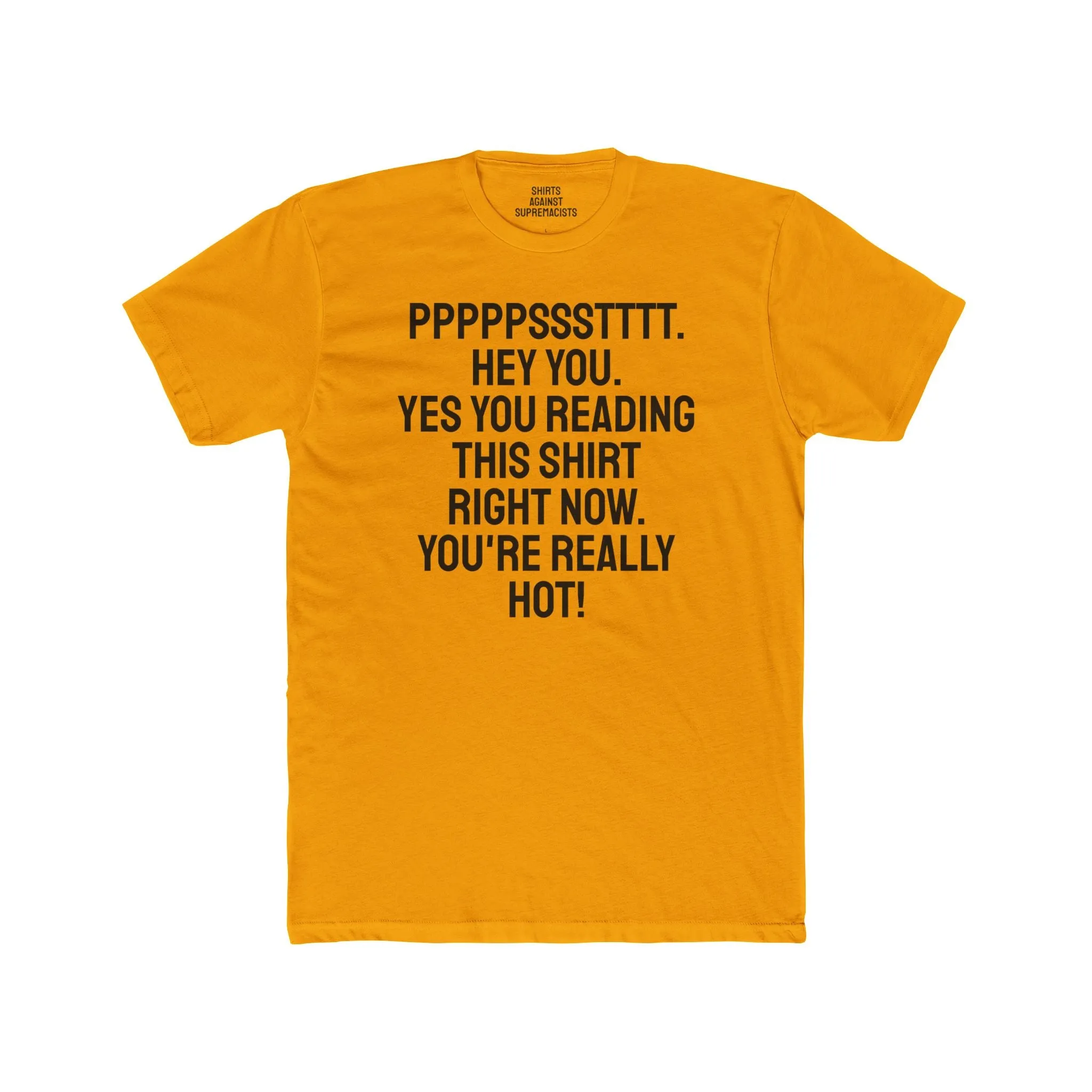 Pst Hey you. Yes you Reading This Shirt Right Now. You're Really Hot - Unisex Cotton Crew Tee