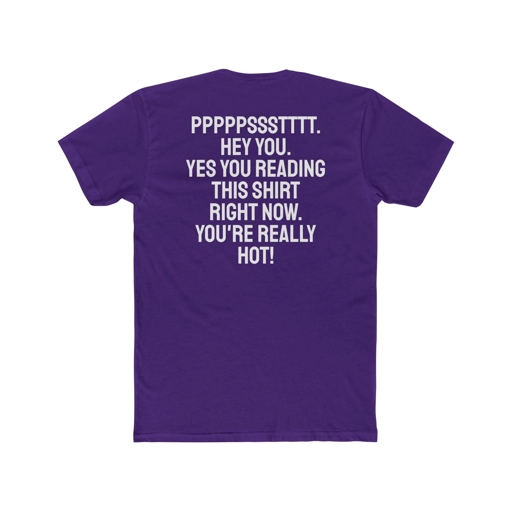 Pst Hey you. Yes you Reading This Shirt Right Now. You're Really Hot - Unisex Cotton Crew Tee