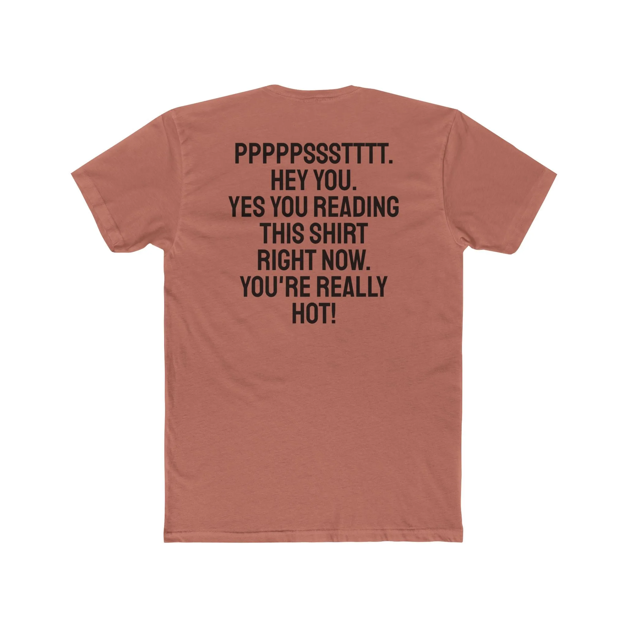 Pst Hey you. Yes you Reading This Shirt Right Now. You're Really Hot - Unisex Cotton Crew Tee
