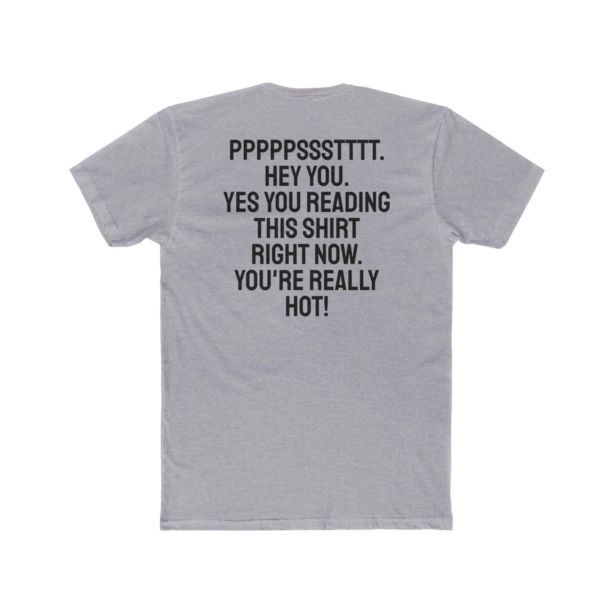 Pst Hey you. Yes you Reading This Shirt Right Now. You're Really Hot - Unisex Cotton Crew Tee