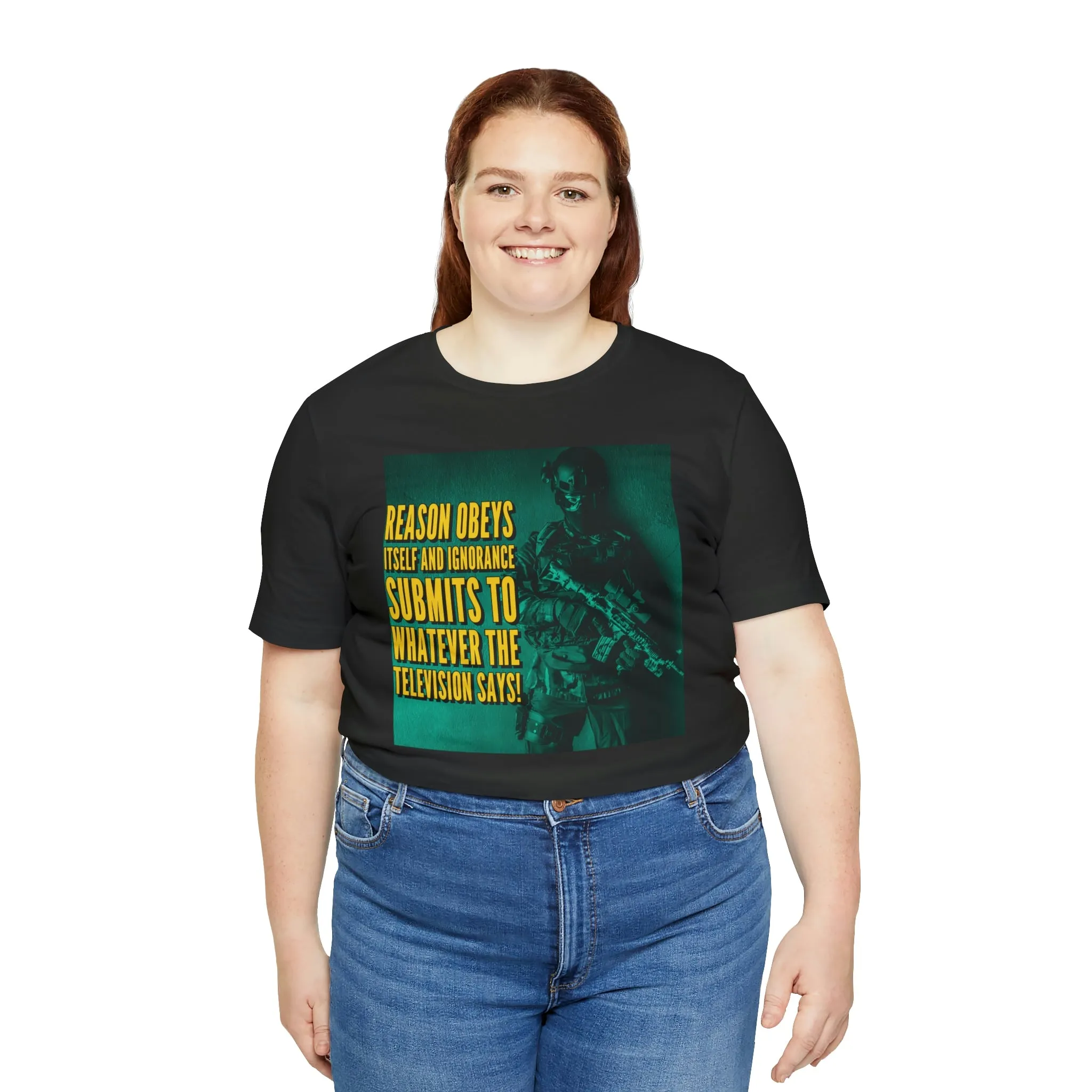 Reason Obeys Itself and Ignorance Submits to Whatever The Television Says! Short Sleeve Tee