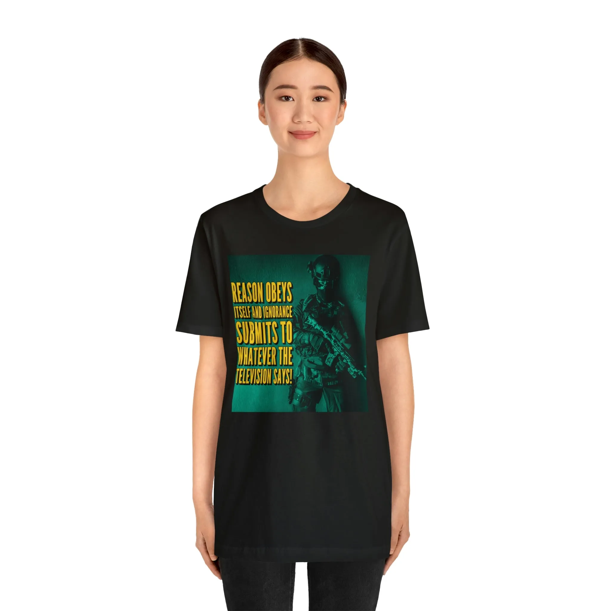 Reason Obeys Itself and Ignorance Submits to Whatever The Television Says! Short Sleeve Tee