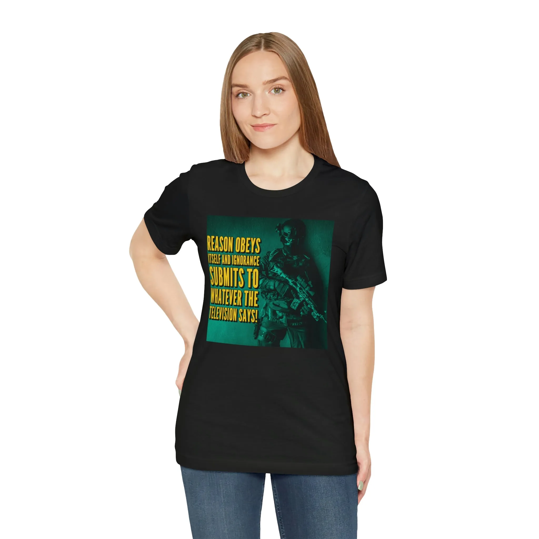 Reason Obeys Itself and Ignorance Submits to Whatever The Television Says! Short Sleeve Tee
