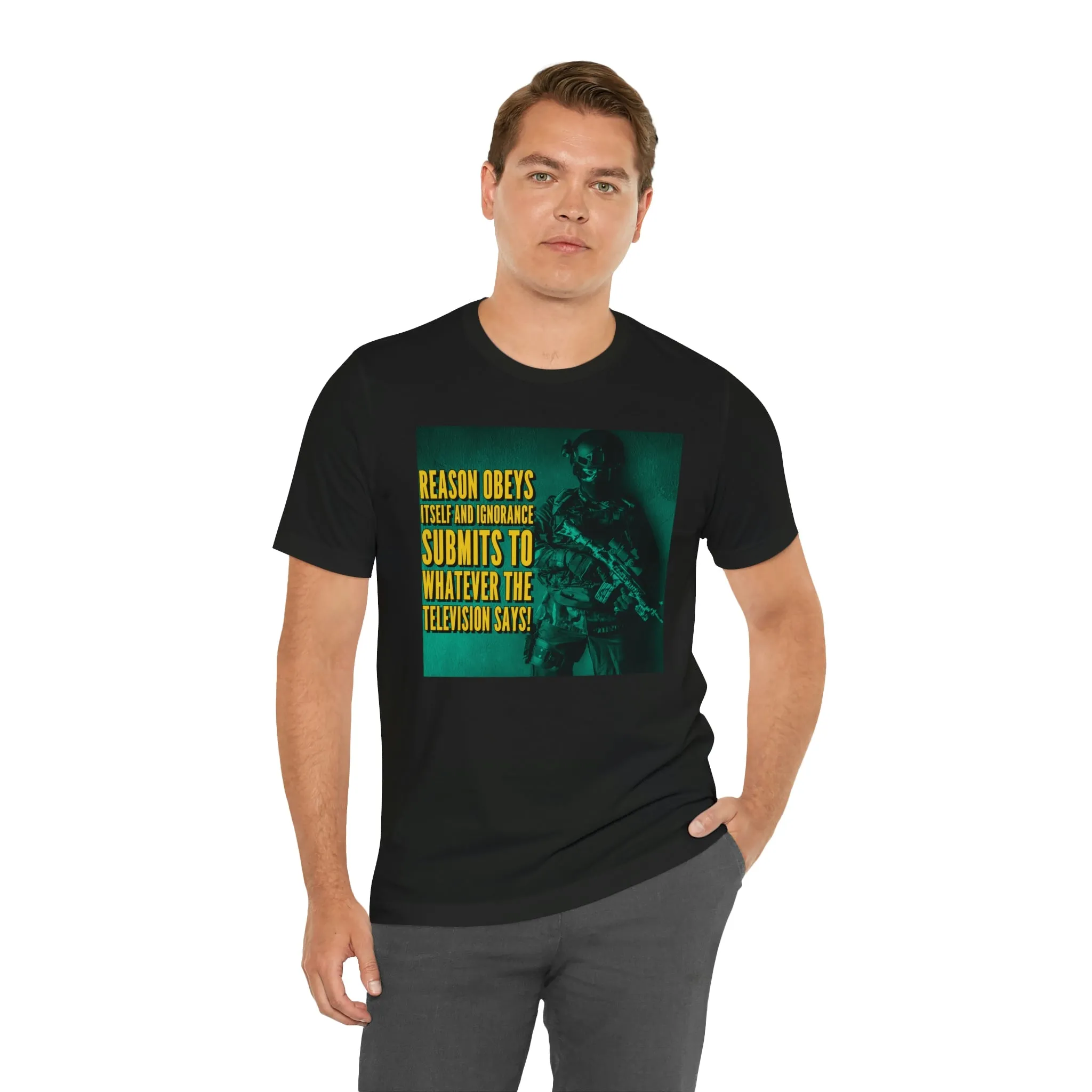 Reason Obeys Itself and Ignorance Submits to Whatever The Television Says! Short Sleeve Tee