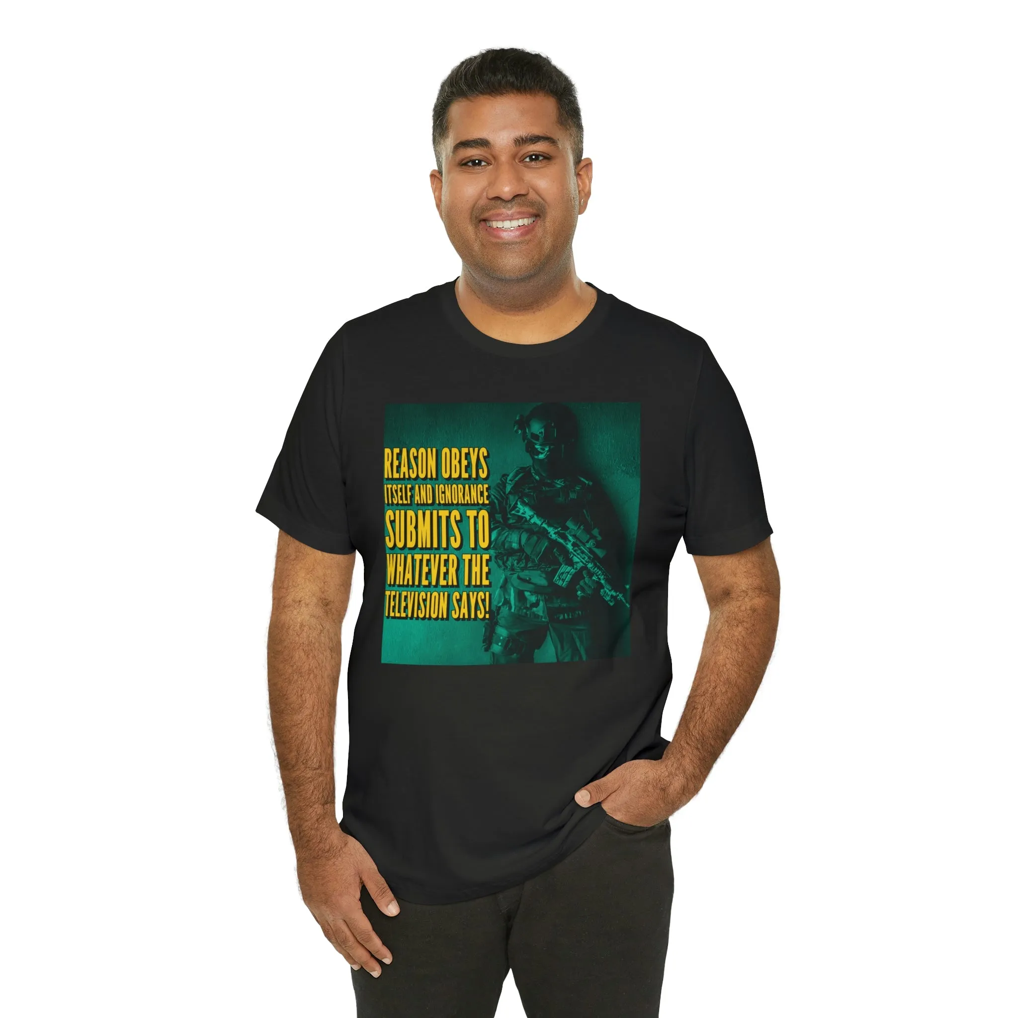 Reason Obeys Itself and Ignorance Submits to Whatever The Television Says! Short Sleeve Tee