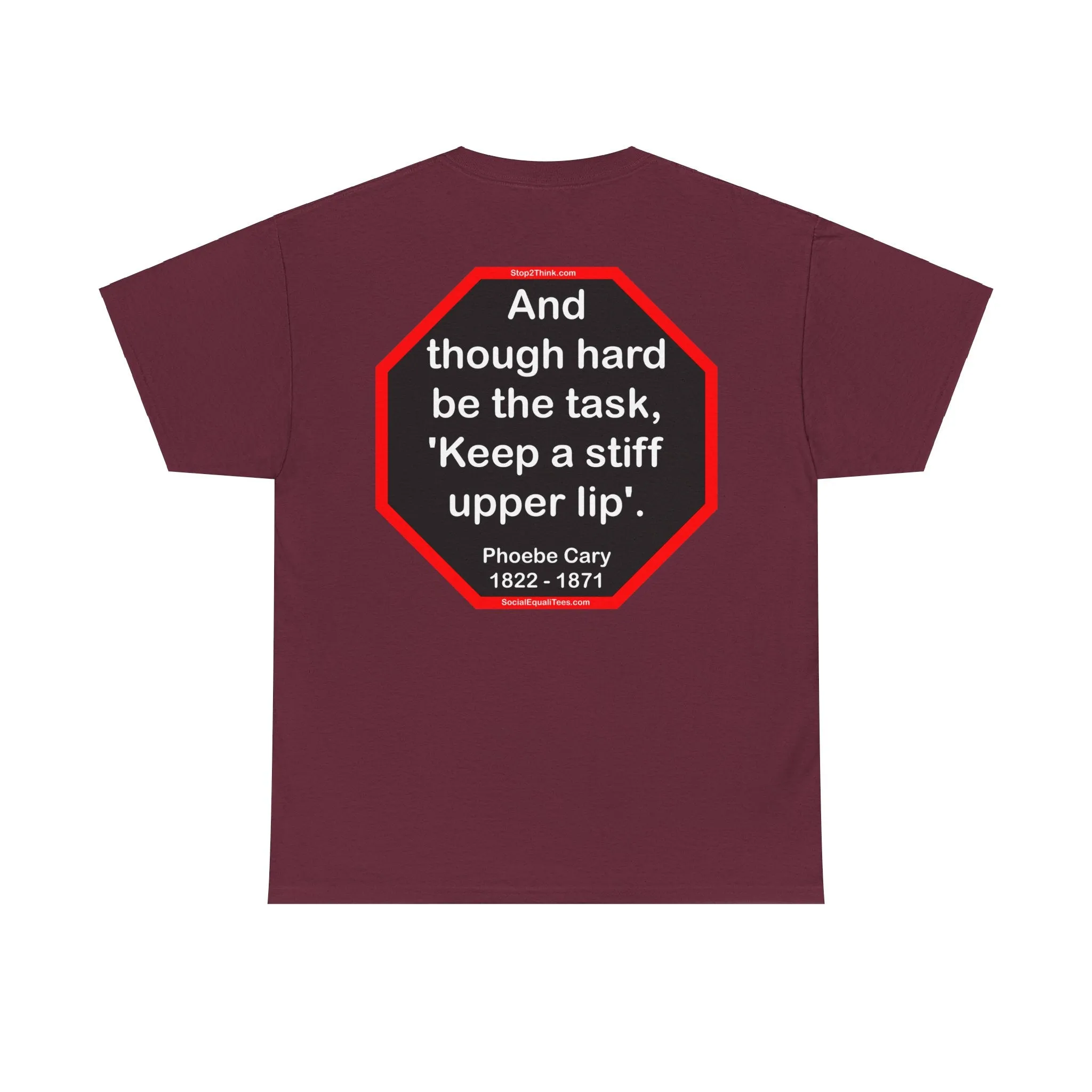 s2t- And though hard be the task, 'Keep a stiff upper lip'.  -  Phoebe Cary  1822 - 1871