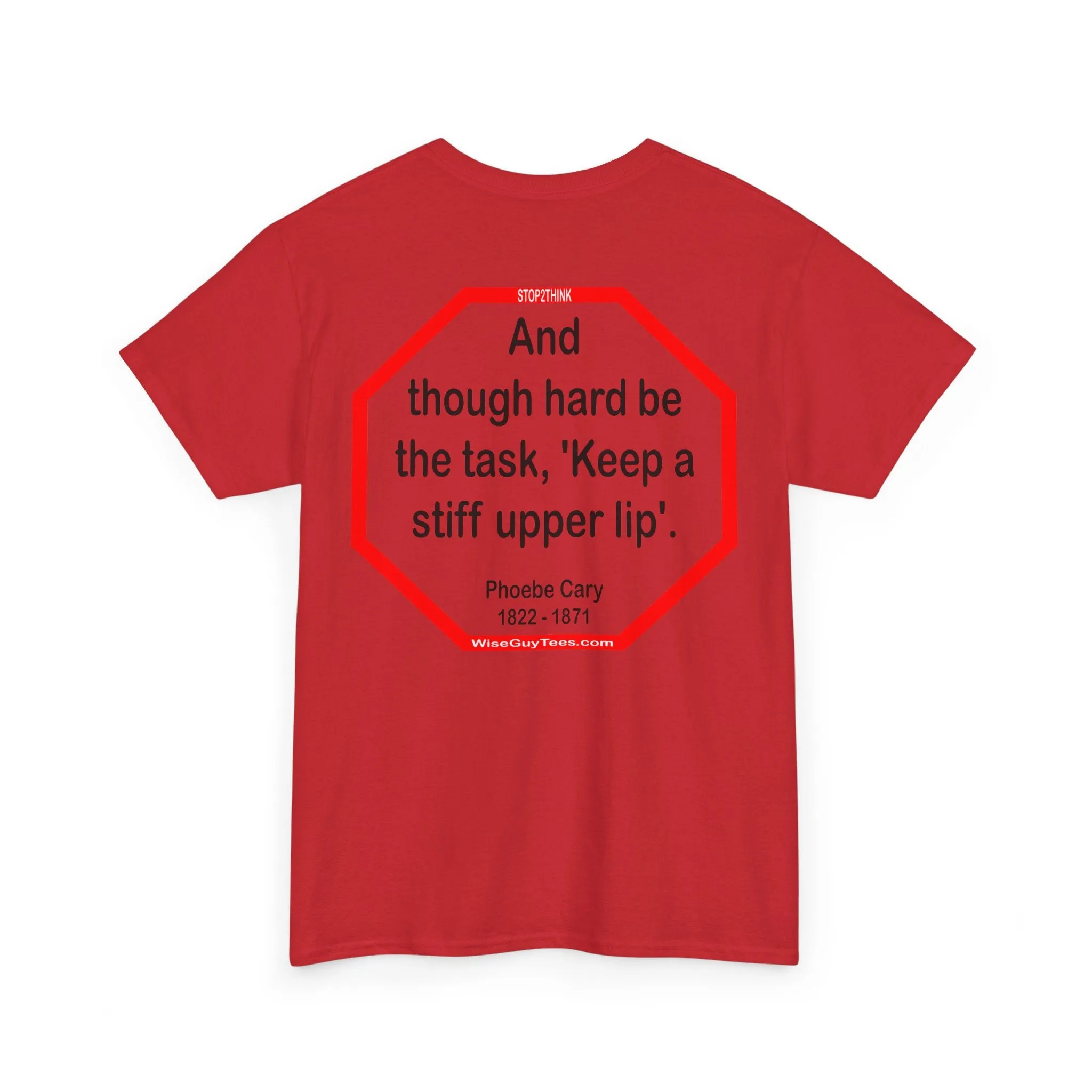 s2t- And though hard be the task, 'Keep a stiff upper lip'.  -  Phoebe Cary  1822 - 1871