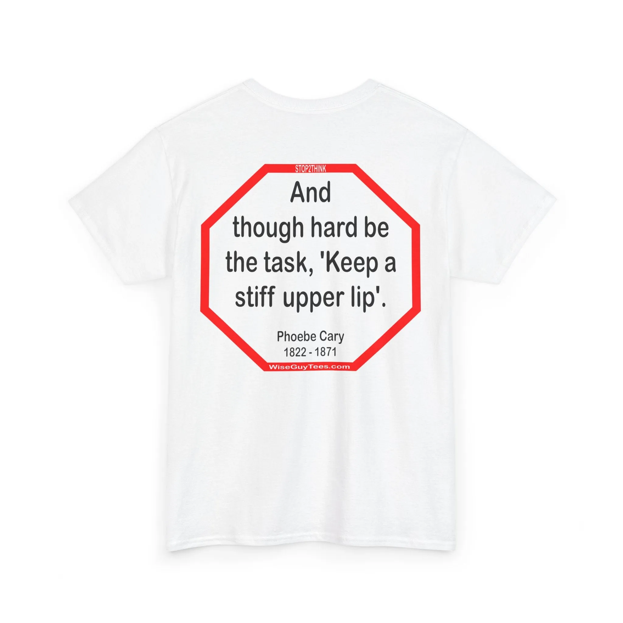 s2t- And though hard be the task, 'Keep a stiff upper lip'.  -  Phoebe Cary  1822 - 1871