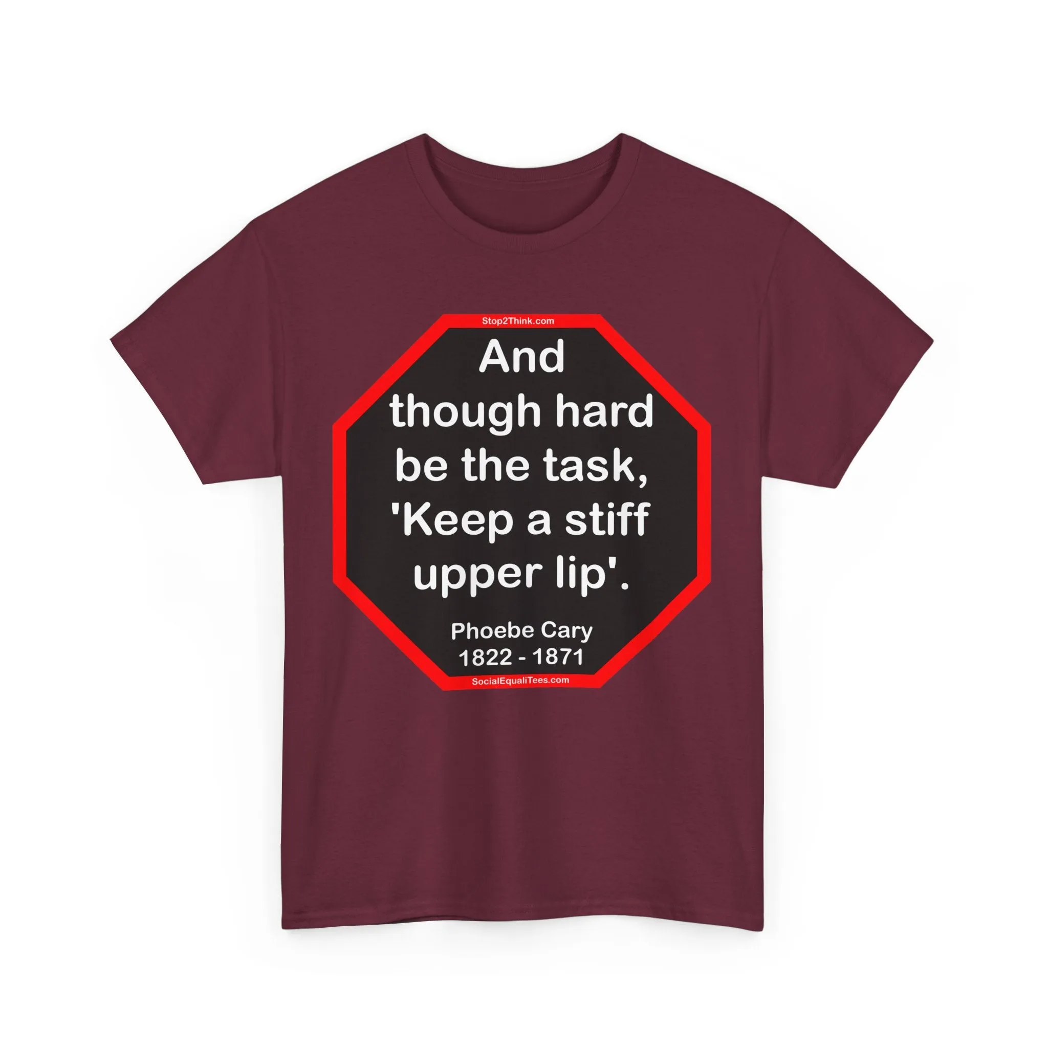 s2t- And though hard be the task, 'Keep a stiff upper lip'.  -  Phoebe Cary  1822 - 1871