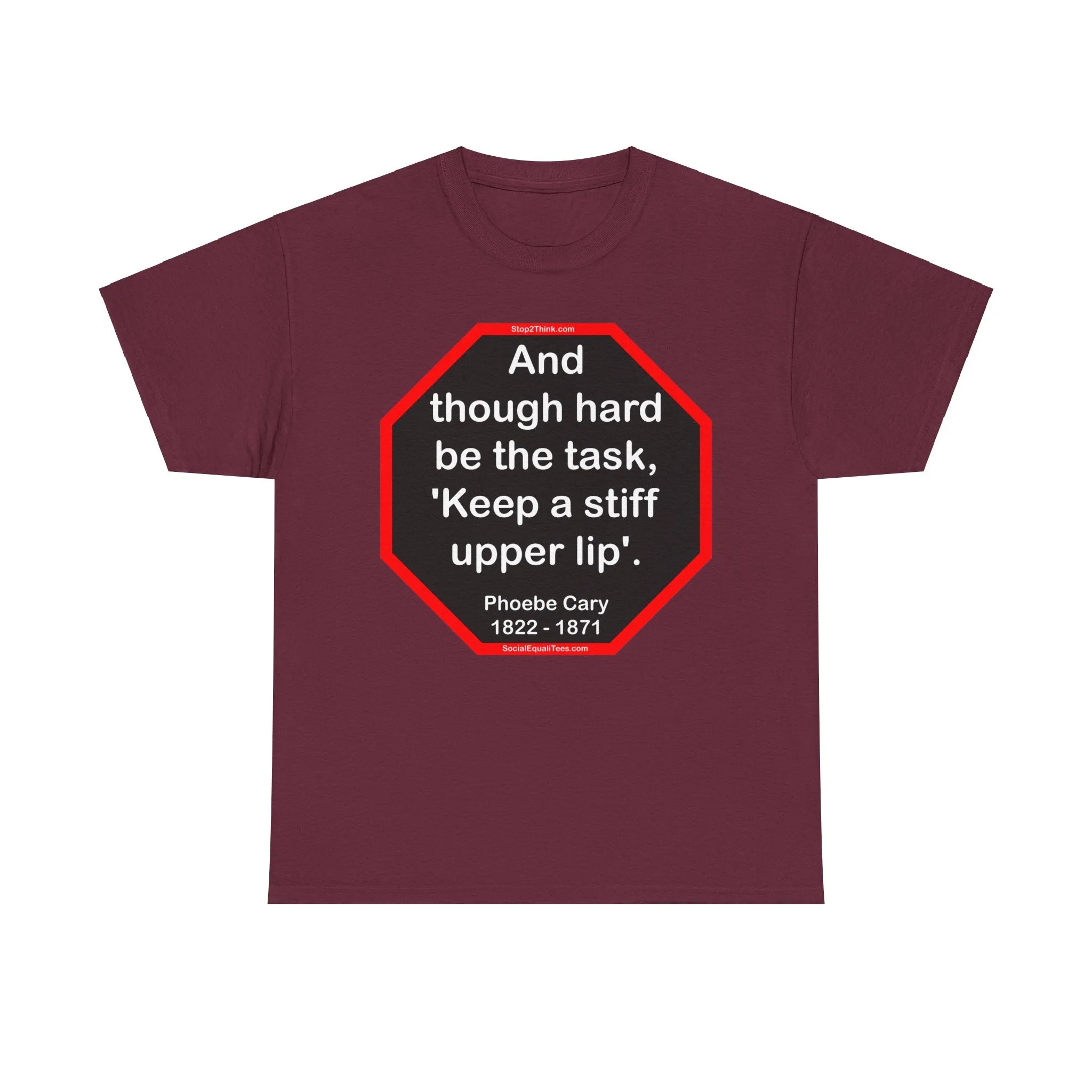 s2t- And though hard be the task, 'Keep a stiff upper lip'.  -  Phoebe Cary  1822 - 1871