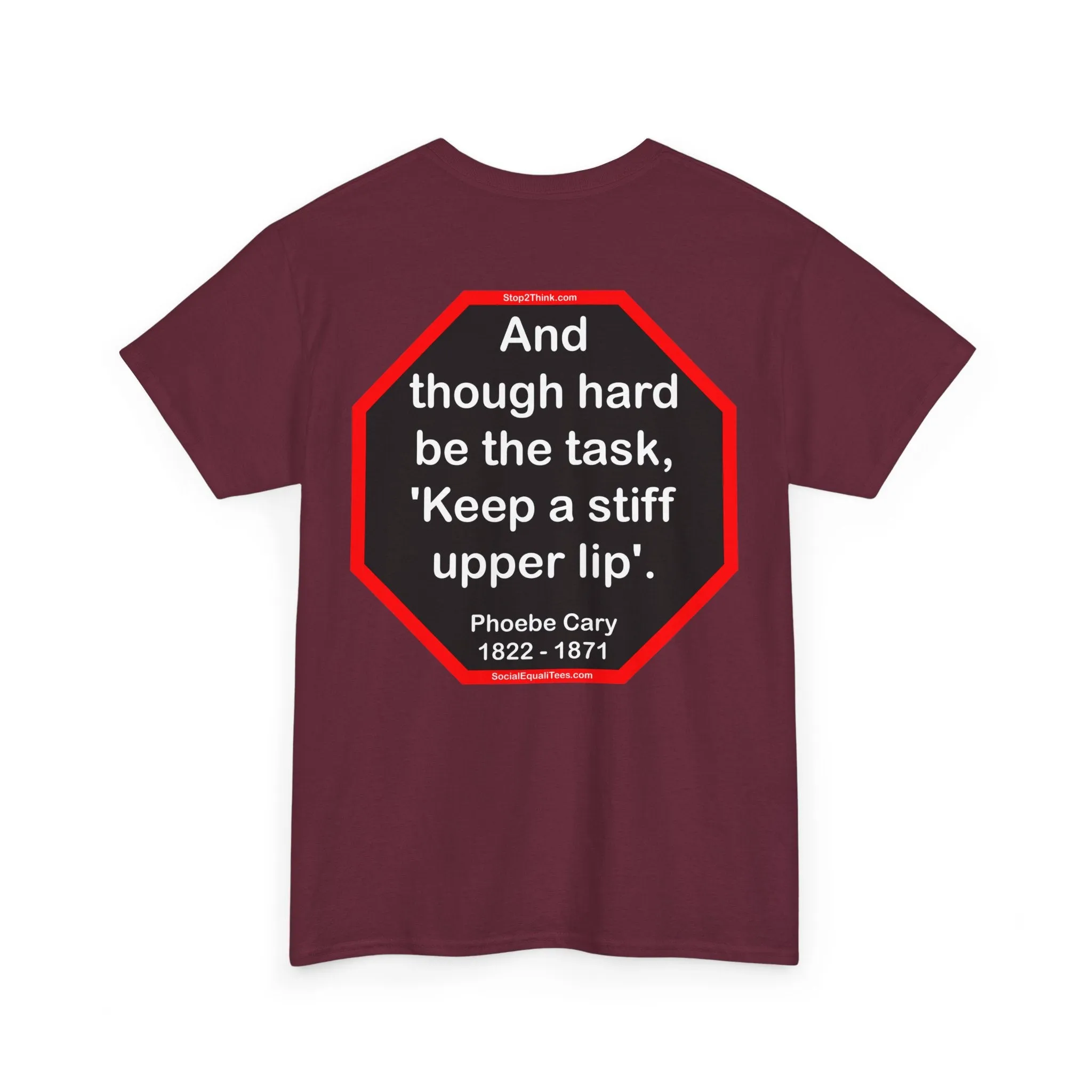 s2t- And though hard be the task, 'Keep a stiff upper lip'.  -  Phoebe Cary  1822 - 1871