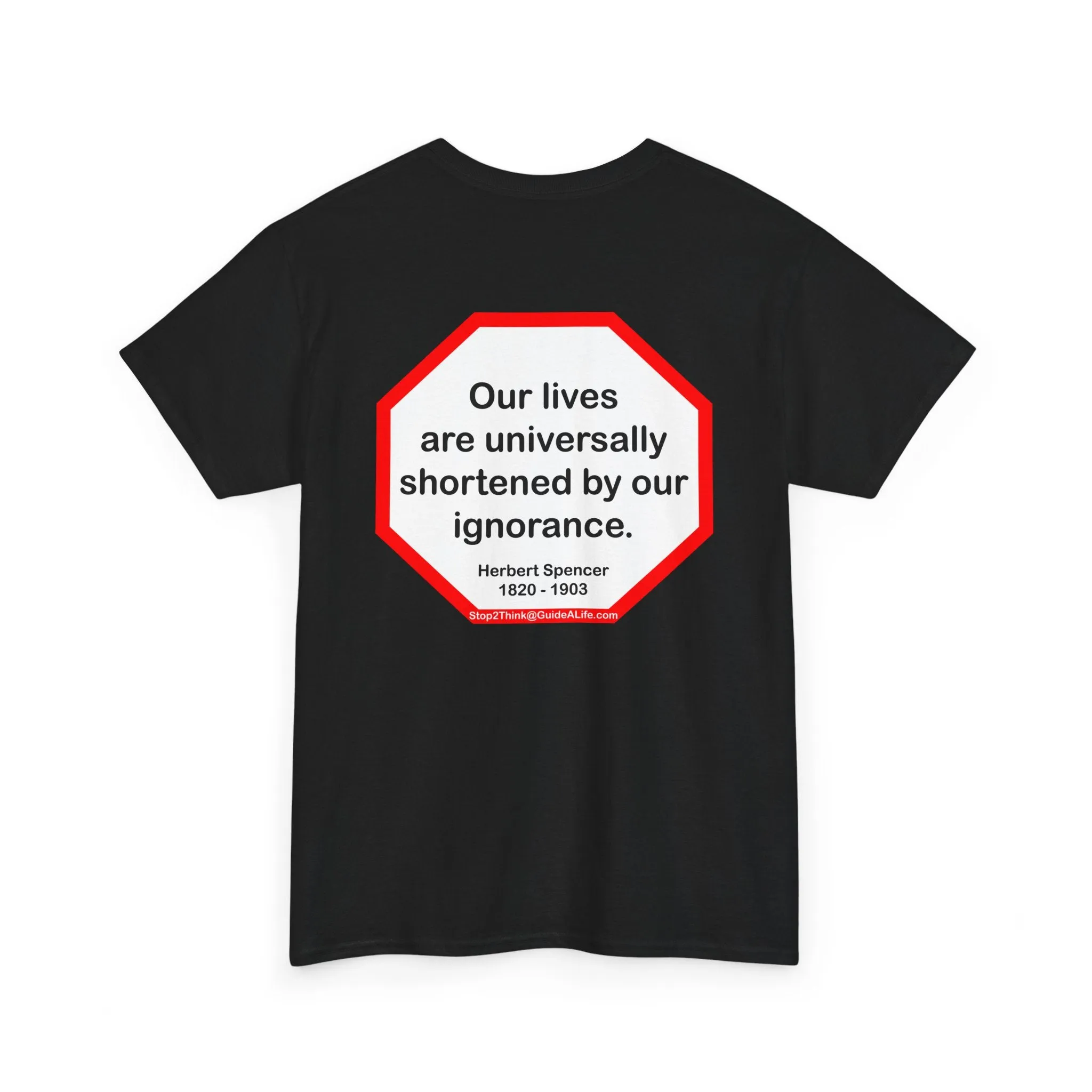 s2t- Our lives are universally shortened by our ignorance.   -  Herbert Spencer  1820 - 1903
